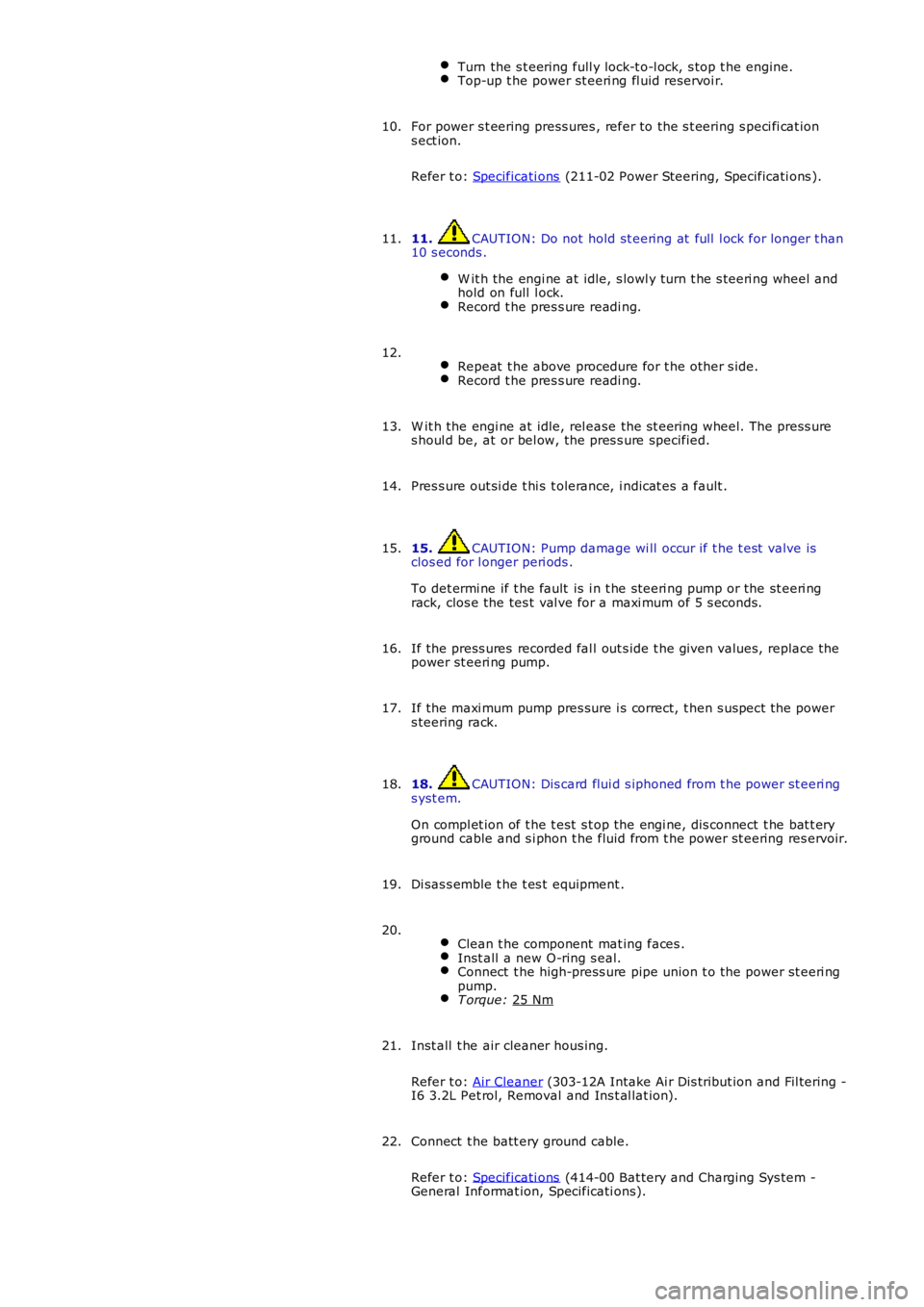 LAND ROVER FRELANDER 2 2006 Repair Manual Turn the s t eering full y lock-t o-l ock, s top t he engine.
Top-up t he power st eeri ng fl uid reservoi r.
For power s t eering press ures , refer to the s t eering s peci fi cat ion
s ect ion.
Ref LAND ROVER FRELANDER 2 2006 Repair Manual Turn the s t eering full y lock-t o-l ock, s top t he engine.
Top-up t he power st eeri ng fl uid reservoi r.
For power s t eering press ures , refer to the s t eering s peci fi cat ion
s ect ion.
Ref
