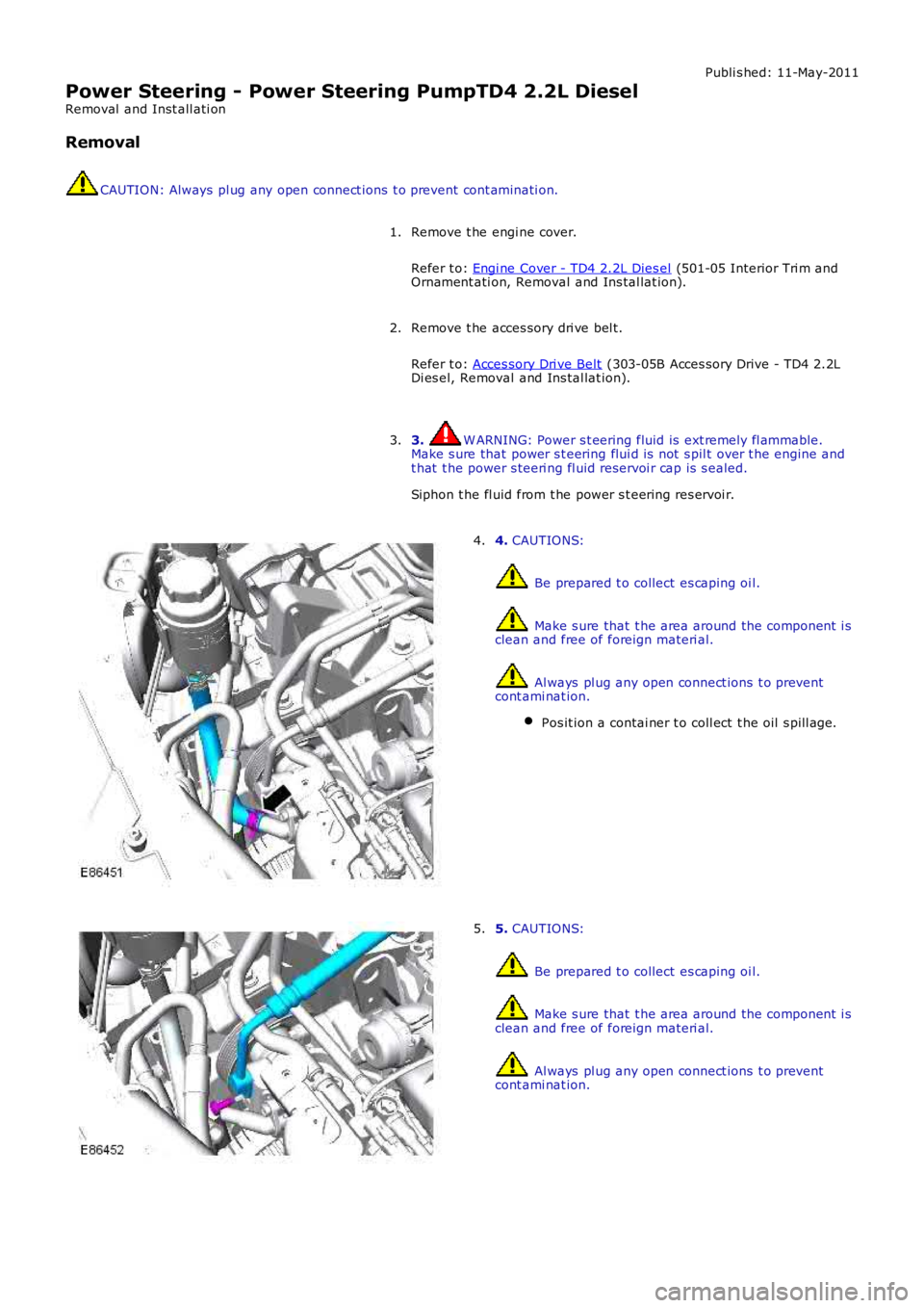 LAND ROVER FRELANDER 2 2006 Repair Manual Publi s hed: 11-May-2011
Power Steering - Power Steering PumpTD4 2.2L Diesel
Removal and Inst all ati on
Removal
CAUTION: Always pl ug any open connect ions t o prevent cont aminati on.
Remove t he LAND ROVER FRELANDER 2 2006 Repair Manual Publi s hed: 11-May-2011
Power Steering - Power Steering PumpTD4 2.2L Diesel
Removal and Inst all ati on
Removal
CAUTION: Always pl ug any open connect ions t o prevent cont aminati on.
Remove t he