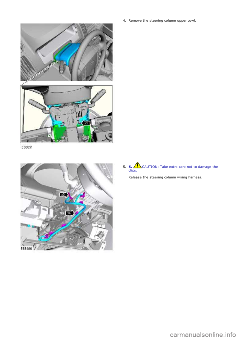 LAND ROVER FRELANDER 2 2006  Repair Manual Remove t he s teeri ng col umn upper cowl .4.
5. CAUTION: Take ext ra care not t o damage thecli ps .
Releas e t he s teeri ng col umn wi ri ng harness .
5. 