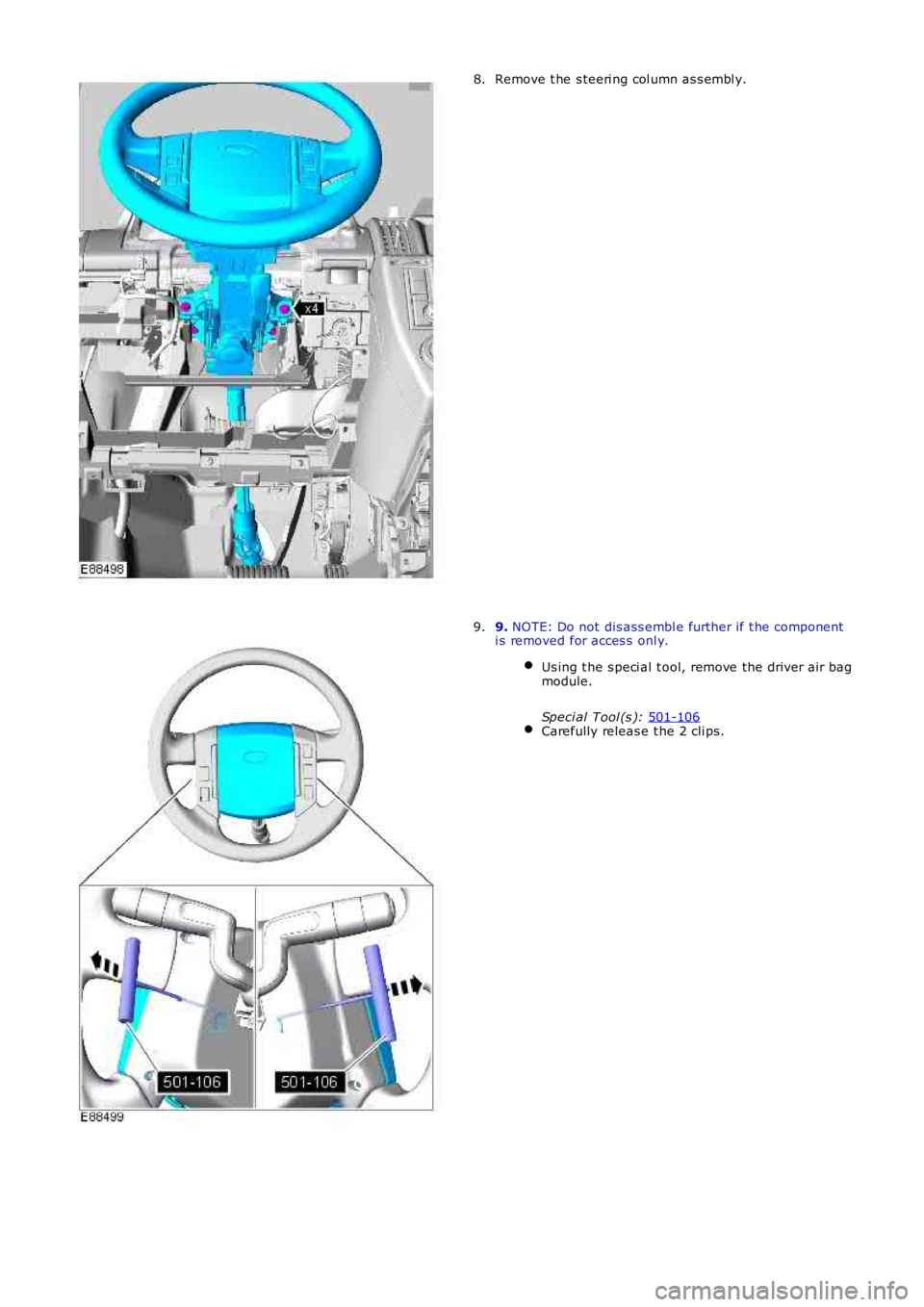 LAND ROVER FRELANDER 2 2006 Repair Manual Remove t he s teeri ng col umn as s embl y.
8. 9.
NOTE: Do not dis ass embl e further if t he component
i s removed for acces s onl y.
Us ing t he s peci al t ool, remove the driver air bag
module.
LAND ROVER FRELANDER 2 2006 Repair Manual Remove t he s teeri ng col umn as s embl y.
8. 9.
NOTE: Do not dis ass embl e further if t he component
i s removed for acces s onl y.
Us ing t he s peci al t ool, remove the driver air bag
module.