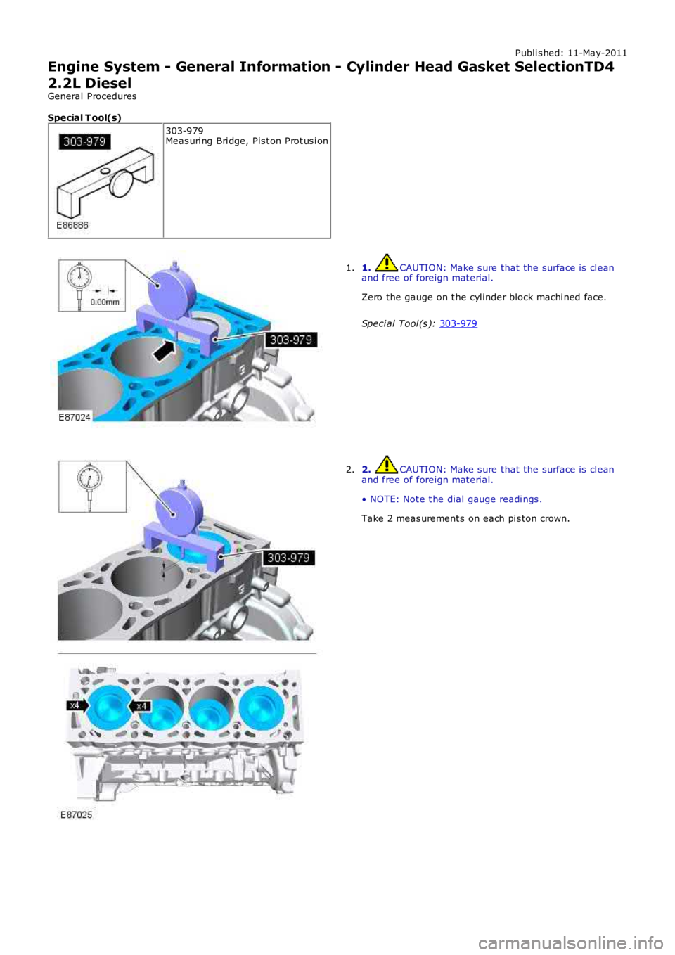 LAND ROVER FRELANDER 2 2006  Repair Manual Publi s hed: 11-May-2011
Engine System - General Information - Cylinder Head Gasket SelectionTD4
2.2L Diesel
General Procedures
Special T ool(s) 303-979
Meas uri ng Bri dge, Pis t on Prot us i on 1.  