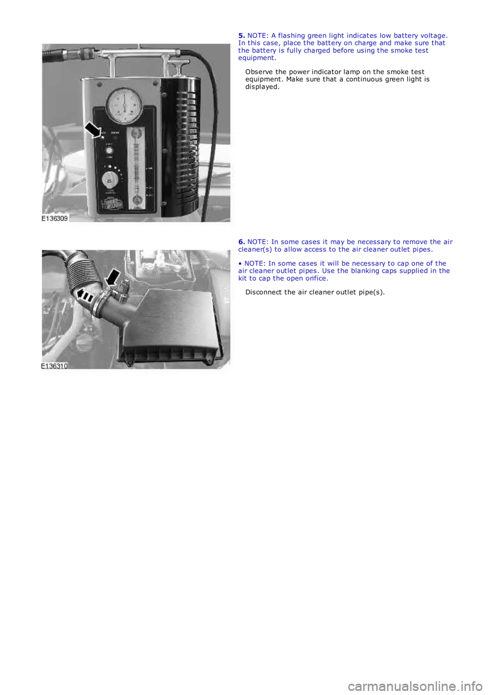 LAND ROVER FRELANDER 2 2006 Repair Manual 5. NOTE: A flas hing green l ight indi cat es low bat tery volt age.In t hi s case, place t he batt ery on charge and make s ure t hatt he batt ery i s ful ly charged before us ing t he s moke tes LAND ROVER FRELANDER 2 2006 Repair Manual 5. NOTE: A flas hing green l ight indi cat es low bat tery volt age.In t hi s case, place t he batt ery on charge and make s ure t hatt he batt ery i s ful ly charged before us ing t he s moke tes