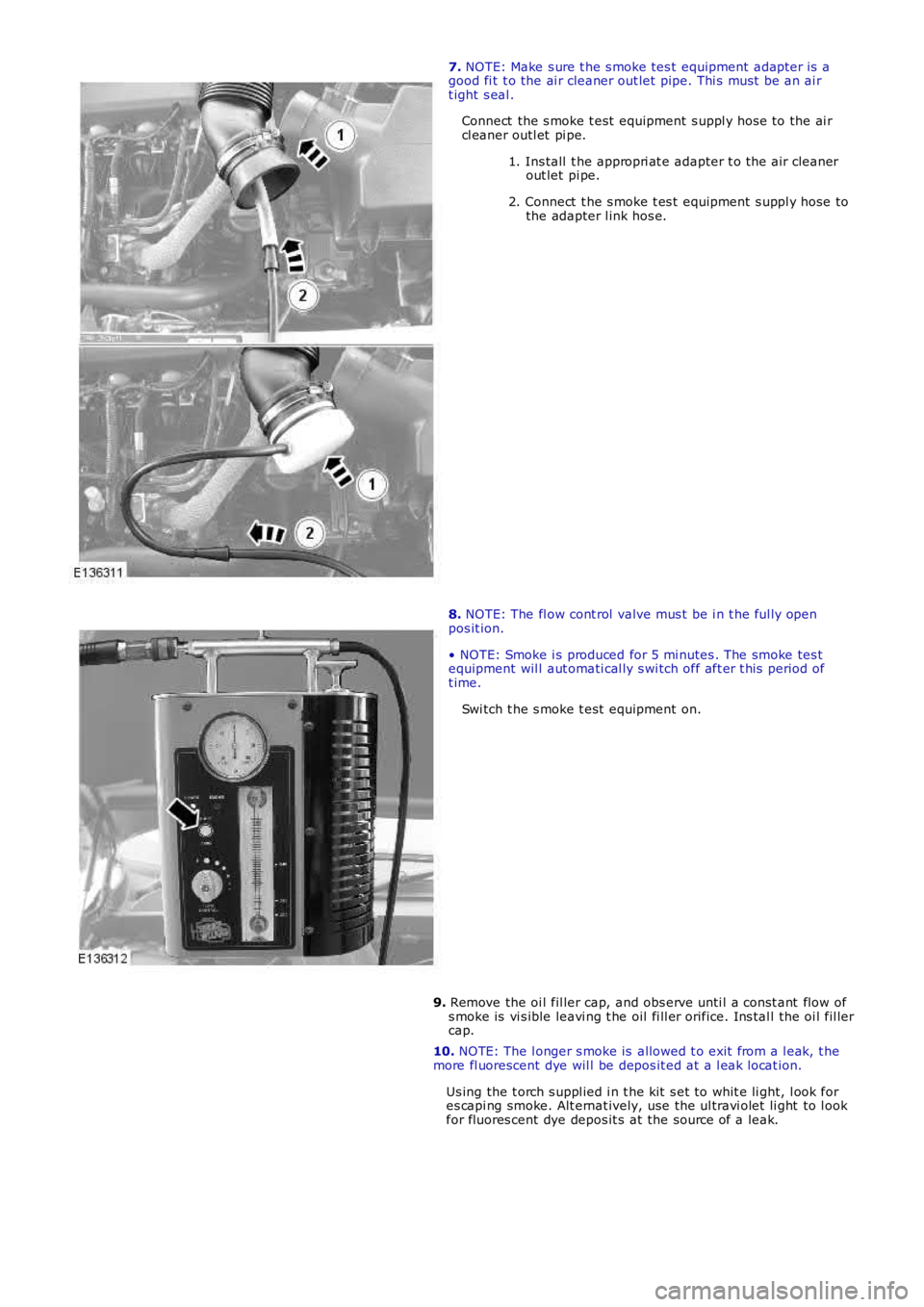 LAND ROVER FRELANDER 2 2006 Repair Manual 7. NOTE: Make s ure t he s moke tes t equipment adapt er is agood fi t t o the ai r cleaner out let pipe. Thi s mus t be an ai rt ight s eal .
Connect the s moke t est equipment s uppl y hos e LAND ROVER FRELANDER 2 2006 Repair Manual 7. NOTE: Make s ure t he s moke tes t equipment adapt er is agood fi t t o the ai r cleaner out let pipe. Thi s mus t be an ai rt ight s eal .
Connect the s moke t est equipment s uppl y hos e