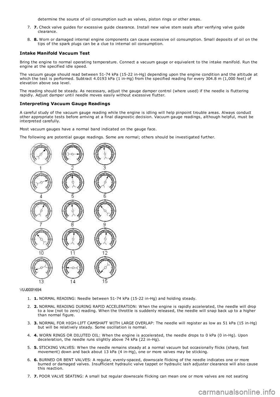 LAND ROVER FRELANDER 2 2006  Repair Manual det ermi ne the source of oi l cons umpt ion such as  valves , pi s ton rings  or other areas .
7. Check valve guides  for exces si ve gui de clearance. Ins tall  new val ve st em seals  aft er verify