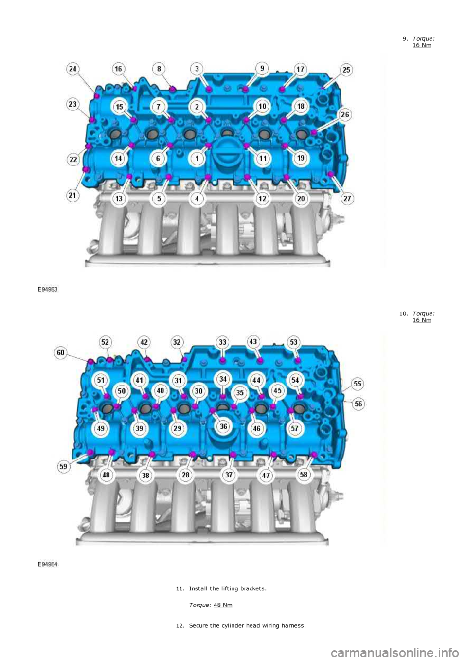 LAND ROVER FRELANDER 2 2006  Repair Manual T orque:
16 Nm 9.
T orque:
16 Nm 10.
Install the l ifting brackets.
Torque:  48 Nm 11.
Secure t he cylinder head wiri ng harness.
12. 