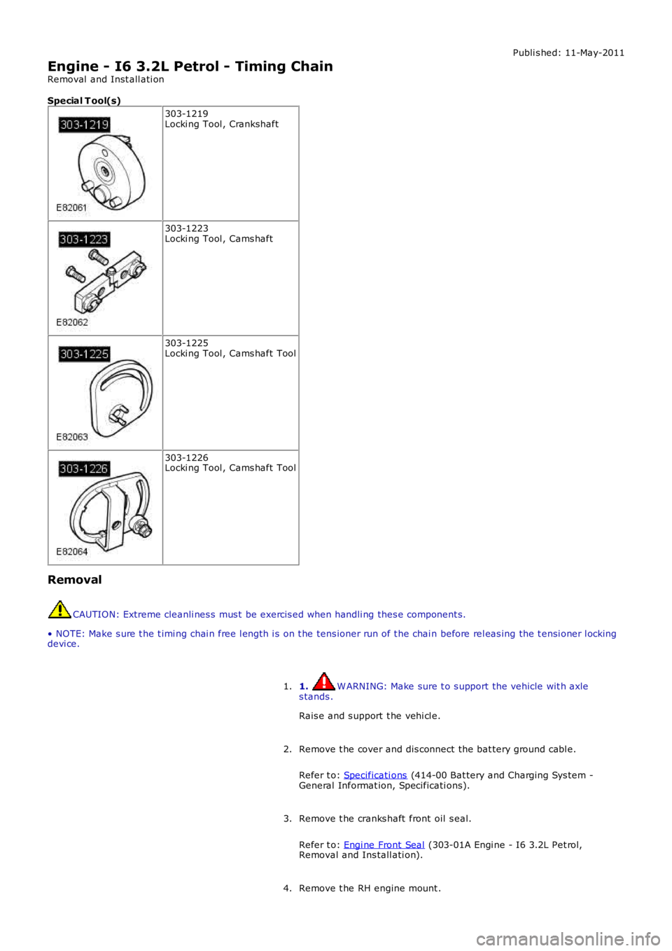 LAND ROVER FRELANDER 2 2006 Repair Manual Publi s hed: 11-May-2011
Engine - I6 3.2L Petrol - Timing Chain
Removal and Inst all ati on
Special T ool(s)
303-1219Locki ng Tool , Crankshaft
303-1223Locki ng Tool , Cams haft
303-1225Locki ng Tool LAND ROVER FRELANDER 2 2006 Repair Manual Publi s hed: 11-May-2011
Engine - I6 3.2L Petrol - Timing Chain
Removal and Inst all ati on
Special T ool(s)
303-1219Locki ng Tool , Crankshaft
303-1223Locki ng Tool , Cams haft
303-1225Locki ng Tool