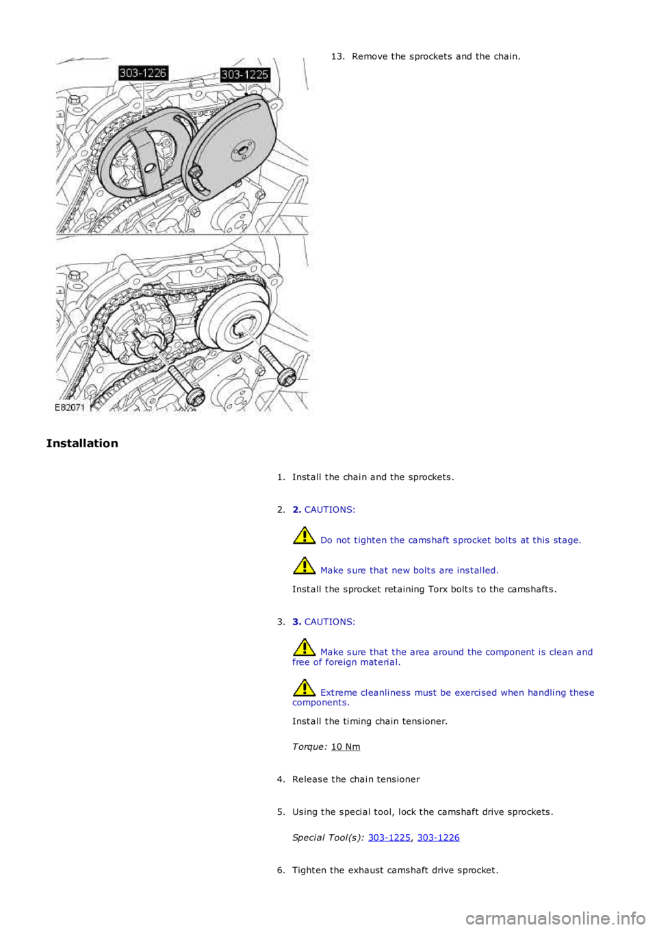 LAND ROVER FRELANDER 2 2006 Repair Manual Remove t he s procket s and the chain.
13.
Installation Inst all t he chai n and the sprockets .
1.
2. CAUTIONS: Do not t ight en the cams haft s procket bol ts at t his st age.
Make s ure tha LAND ROVER FRELANDER 2 2006 Repair Manual Remove t he s procket s and the chain.
13.
Installation Inst all t he chai n and the sprockets .
1.
2. CAUTIONS: Do not t ight en the cams haft s procket bol ts at t his st age.
Make s ure tha