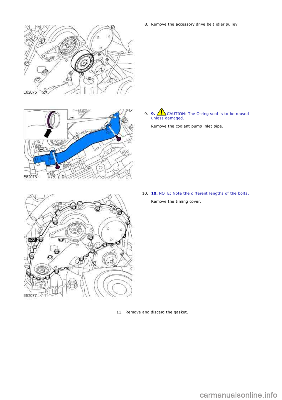 LAND ROVER FRELANDER 2 2006  Repair Manual Remove t he acces sory dri ve bel t idl er pull ey.8.
9. CAUTION: The O-ri ng s eal  i s to be reus edunles s  damaged.
Remove t he cool ant  pump inlet  pipe.
9.
10. NOTE: Note t he different  lengt 