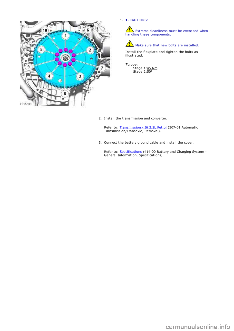 LAND ROVER FRELANDER 2 2006  Repair Manual Stage 1:Stage 2:
1. CAUTIONS:
 Ext reme cl eanli ness  must  be exerci sed whenhandl ing t hese components .
 Make s ure that  new bolt s  are ins t al led.
Inst all  t he fl expl at e and t ight en t