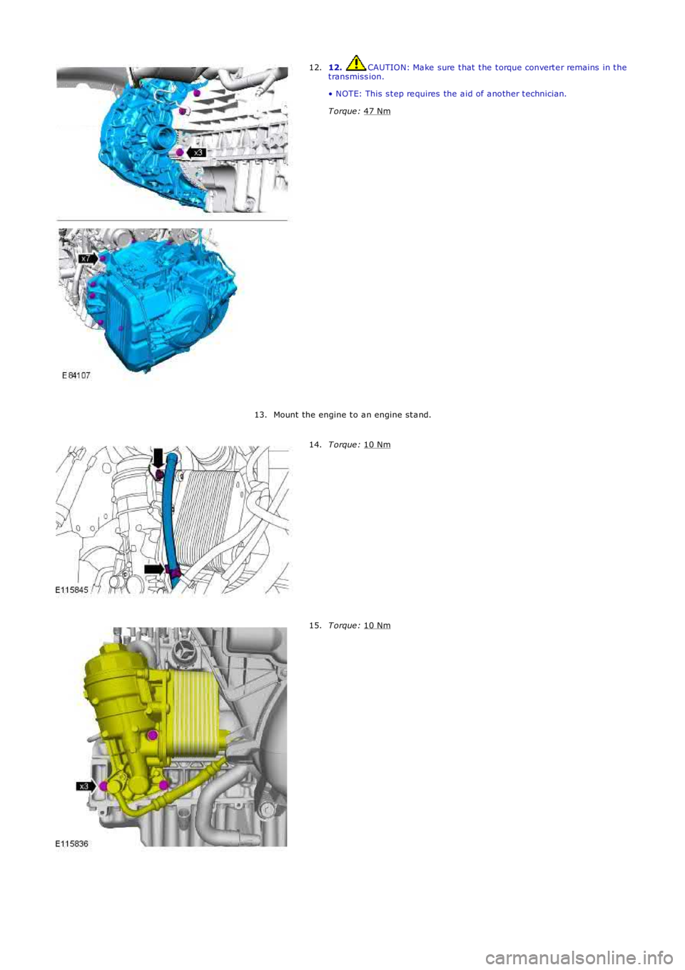 LAND ROVER FRELANDER 2 2006  Repair Manual 12.  CAUTION: Ma ke  sure  t hat  t he  t orque convert e r remains  in t he
t ransmiss ion.
• NOTE: This s t ep re quires  the a id of a nother t echnician.
T orque :  47 Nm 12.
Mount  the engine t