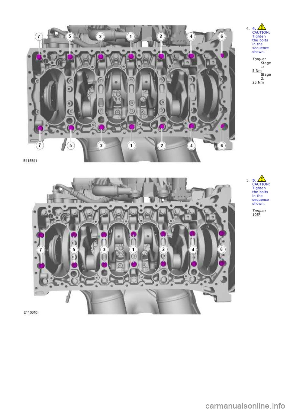 LAND ROVER FRELANDER 2 2006  Repair Manual St a ge
1:
St a ge
2: 4. 
CAUTION:
Ti ght e n
t he  bol ts
in the
s equence
s hown.
T orque :
5 Nm 25 Nm4.
5. 
CAUTION:
Ti ght e n
t he  bol ts
in the
s equence
s hown.
T orque :
105° 5. 