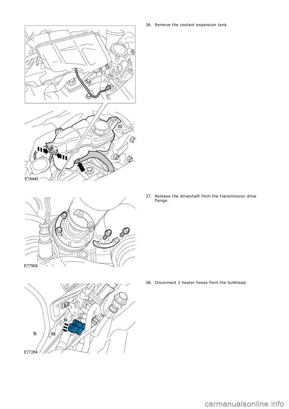 LAND ROVER FRELANDER 2 2006  Repair Manual Remove t he cool ant  expans i on tank.36.
Releas e t he dri ves haft  from the t rans mi ss i on driveflange.37.
Di sconnect  2 heater hos es from t he bulkhead.38. 
