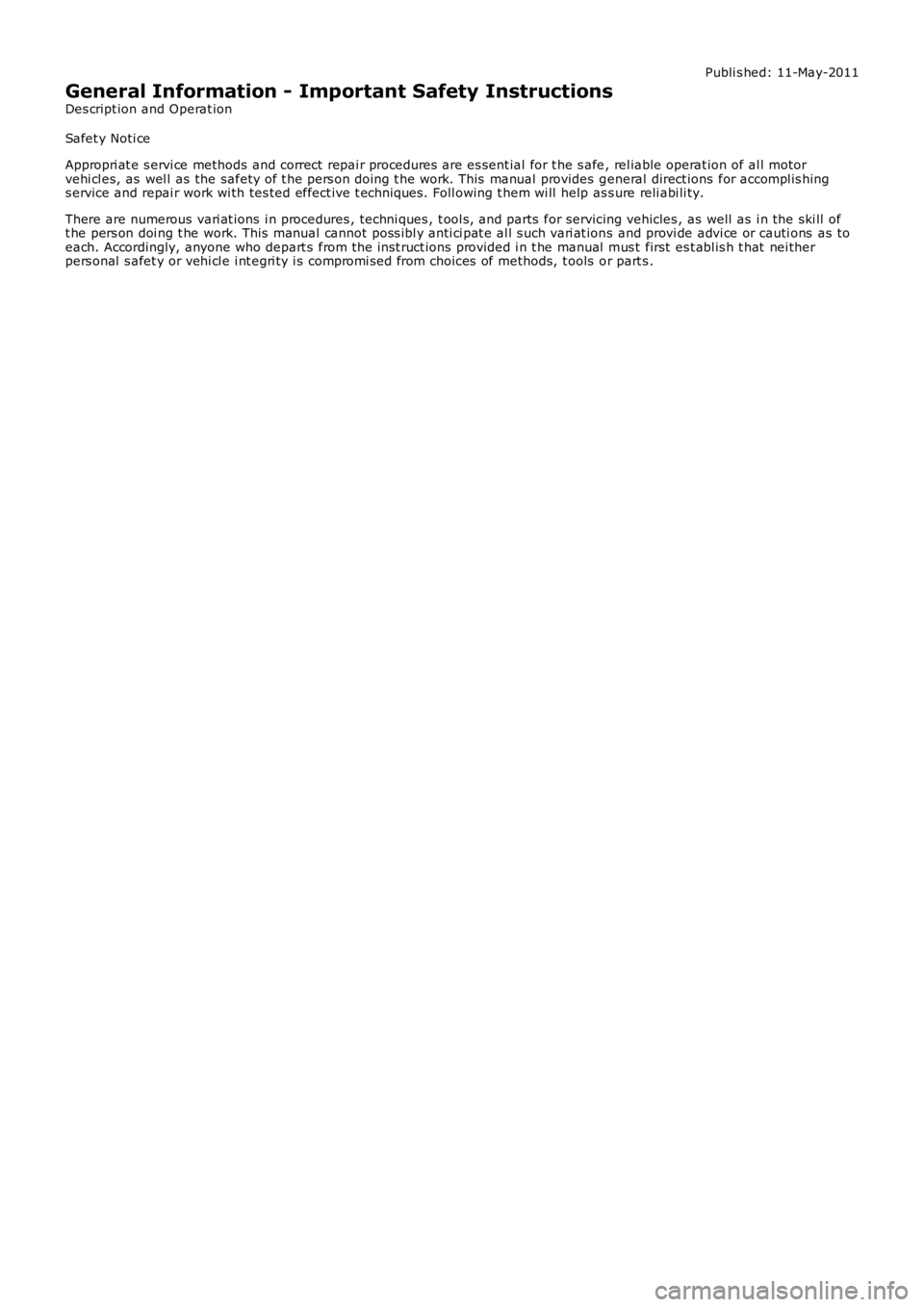 LAND ROVER FRELANDER 2 2006 Repair Manual Publi s hed: 11-May-2011
General Information - Important Safety Instructions
Des cript ion and Operat ion
Safet y Noti ce
Appropri at e s ervi ce methods and correct repai r procedures are es sent LAND ROVER FRELANDER 2 2006 Repair Manual Publi s hed: 11-May-2011
General Information - Important Safety Instructions
Des cript ion and Operat ion
Safet y Noti ce
Appropri at e s ervi ce methods and correct repai r procedures are es sent