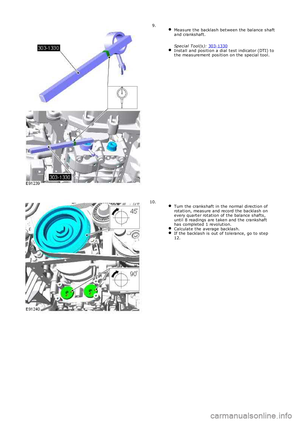 LAND ROVER FRELANDER 2 2006  Repair Manual  
Meas ure t he backl as h bet ween the bal ance s haft
and crankshaft.
Speci al Tool (s ):  303-1330 Inst all  and posi ti on a di al  t es t indicator (DTI) t o
t he meas urement pos i ti on on the 