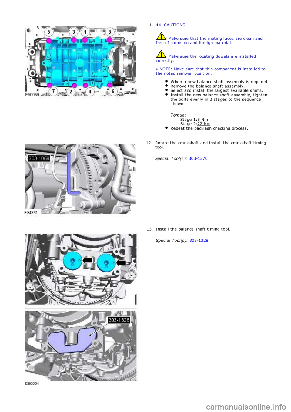LAND ROVER FRELANDER 2 2006  Repair Manual Stage 1:
Stage 2: 11. 
CAUTIONS:  Make s ure that  t he mat ing faces  are clean and
free of corros i on and forei gn mat erial .  Make s ure the locat ing dowels  are i nst all ed
correct ly.
• NOT