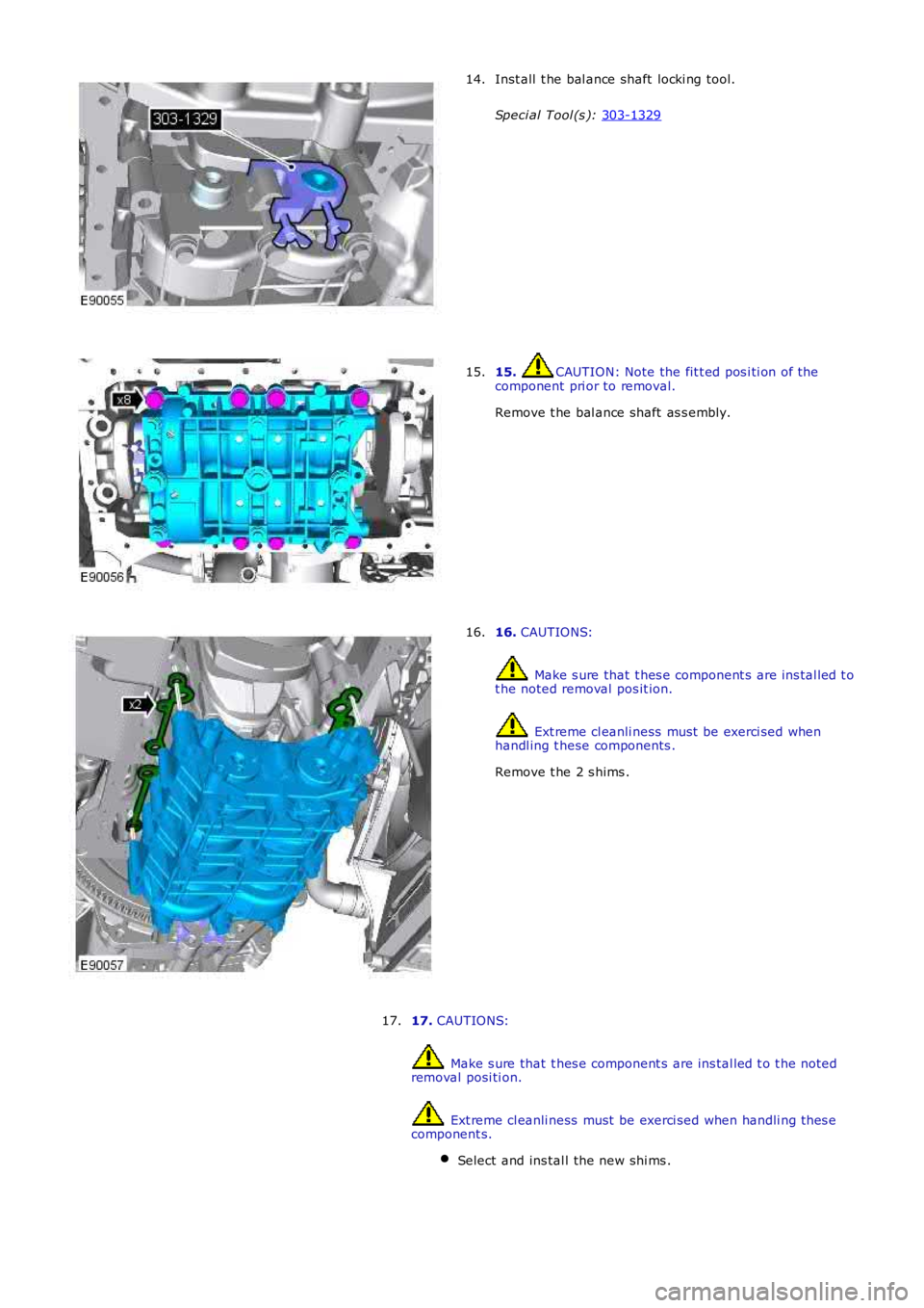 LAND ROVER FRELANDER 2 2006  Repair Manual Inst all  t he bal ance shaft  locki ng tool.
Speci al Tool (s ):  303-1329 14.
15.  CAUTION: Note the fit t ed pos i ti on of the
component  pri or to removal.
Remove t he bal ance shaft  as s embly.