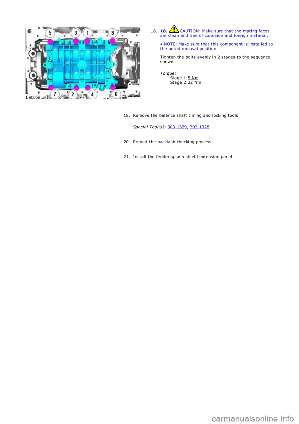 LAND ROVER FRELANDER 2 2006  Repair Manual Stage 1:
Stage 2: 18.  CAUTION: Make s ure t hat the mati ng faces
are cl ean and free of corros ion and forei gn material.
• NOTE: Make s ure that t hi s  component  is  ins tal led t o
t he noted 
