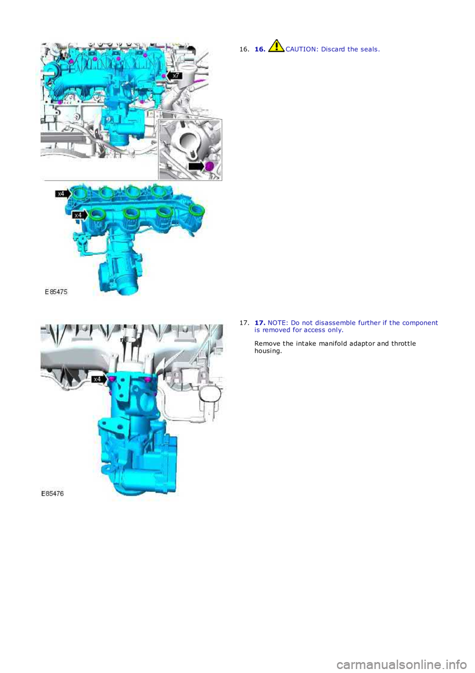 LAND ROVER FRELANDER 2 2006  Repair Manual 16. CAUTION: Dis card the s eals .16.
17. NOTE: Do not dis ass emble further if t he componenti s removed for acces s  onl y.
Remove t he int ake mani fol d adapt or and throt t lehousi ng.
17. 