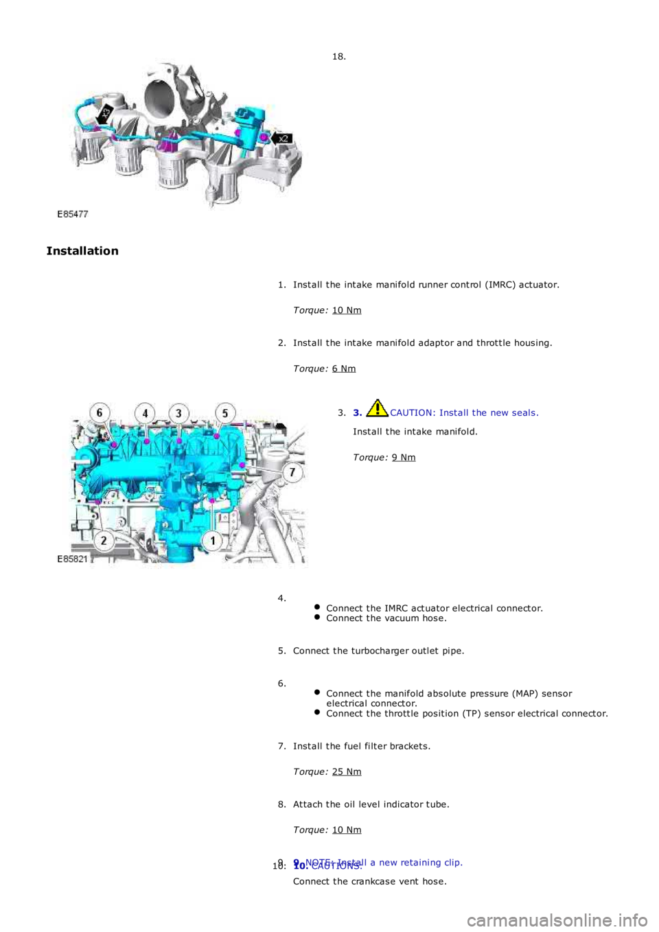 LAND ROVER FRELANDER 2 2006  Repair Manual 18.
Installation Inst all  t he int ake mani fol d runner cont rol (IMRC) actuator.
T orque:  10 Nm 1.
Inst all  t he int ake mani fol d adapt or and throt t le hous ing.
T orque:  6 Nm 2.
3.  CAUTION