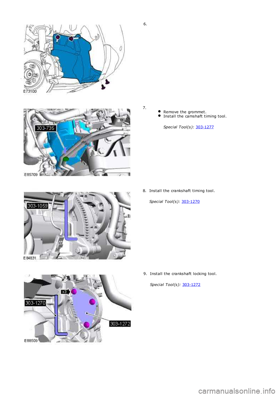 LAND ROVER FRELANDER 2 2006  Repair Manual 6.
 
Remove the grommet . Ins t al l the cams haft  t iming t ool .
Spec i al  T ool(s ):  303-1277 7.
Ins t al l the cranks haft  t imi ng t ool .
Spec i al  T ool(s ):  303-1270 8.
Inst all  t he cr