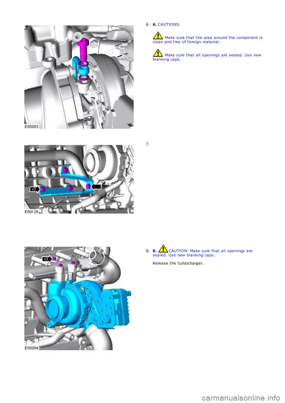 LAND ROVER FRELANDER 2 2006  Repair Manual 6. CAUTIONS:
 Make s ure that  t he area around the component  i sclean and free of foreign materi al.
 Make s ure that  all  openings are sealed. Us e newblanking caps.
6.
7.
8. CAUTION: Make s ure t