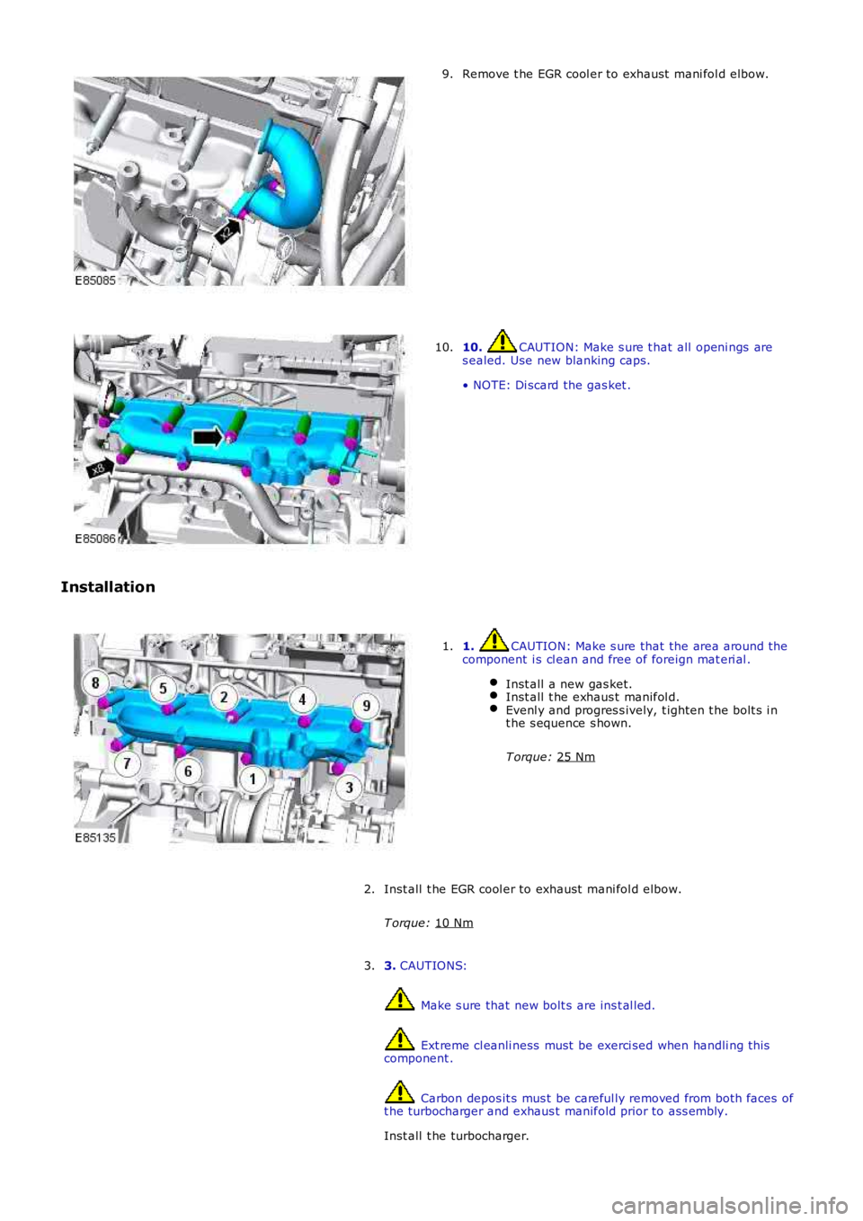 LAND ROVER FRELANDER 2 2006  Repair Manual Remove t he EGR cool er to exhaust  mani fol d elbow.
9. 10.  CAUTION: Make s ure t hat all openi ngs  are
s ealed. Use new blanking caps.
• NOTE: Di scard the gas ket .
10.
Installation 1.  CAUTION