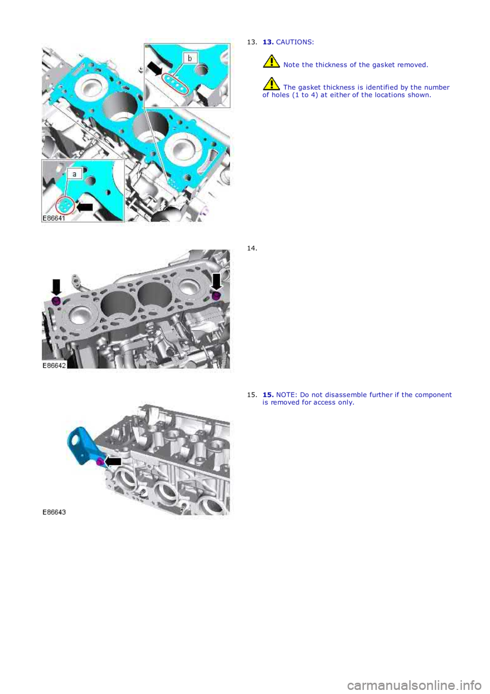 LAND ROVER FRELANDER 2 2006  Repair Manual 13. CAUTIONS:
 Not e t he thi cknes s of the gas ket  removed.
 The gas ket  t hicknes s  i s  ident ifi ed by t he numberof holes  (1 t o 4) at eit her of t he locati ons  shown.
13.
14.
15. NOTE: Do