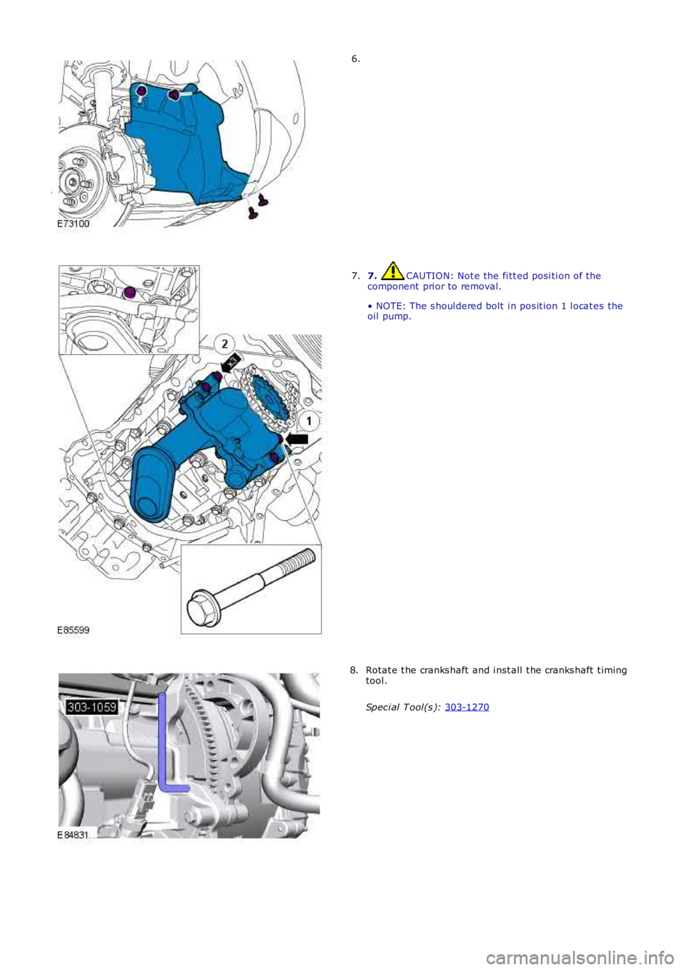 LAND ROVER FRELANDER 2 2006  Repair Manual 6.
7.  CAUTION: Not e the fi tt ed posi ti on of the
component  pri or to removal.
• NOTE: The s houl dered bolt  i n pos it ion 1 l ocat es the
oil  pump.
7. Rotat e t he cranks haft  and i nst all