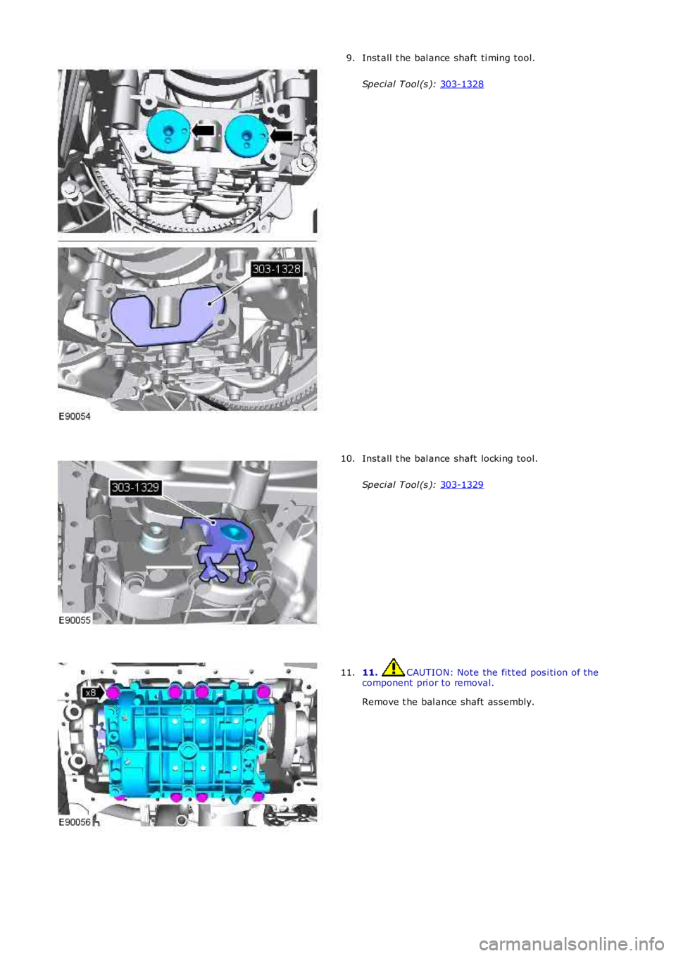 LAND ROVER FRELANDER 2 2006  Repair Manual Inst all  t he bal ance shaft  ti ming t ool.
Speci al Tool (s ):  303-1328 9.
Inst all  t he bal ance shaft  locki ng tool.
Speci al Tool (s ):  303-1329 10.
11.  CAUTION: Note the fit t ed pos i ti 