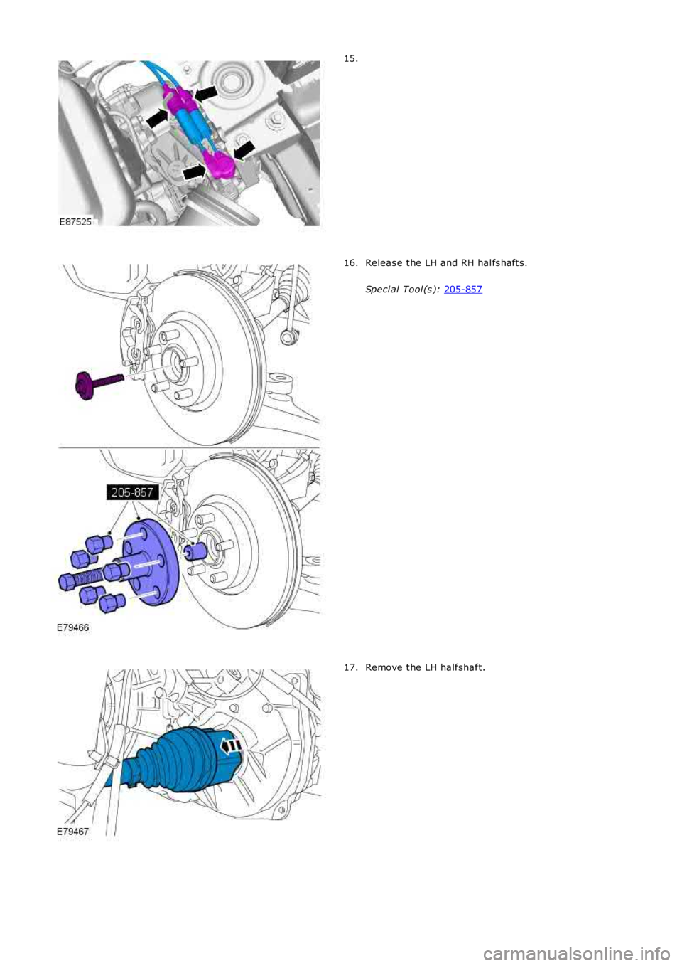 LAND ROVER FRELANDER 2 2006  Repair Manual 15.
Releas e t he LH and RH hal fs haft s.
Speci al Tool (s ):  205-857 16.
Remove t he LH halfshaft.
17. 