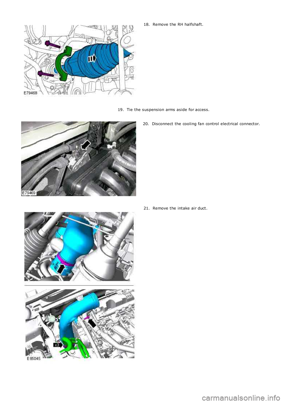 LAND ROVER FRELANDER 2 2006  Repair Manual Remove t he RH halfs haft.18.
Tie the s us pens ion arms  as ide for acces s.19.
Dis connect the cooli ng fan control elect rical  connect or.20.
Remove t he int ake ai r duct .21. 