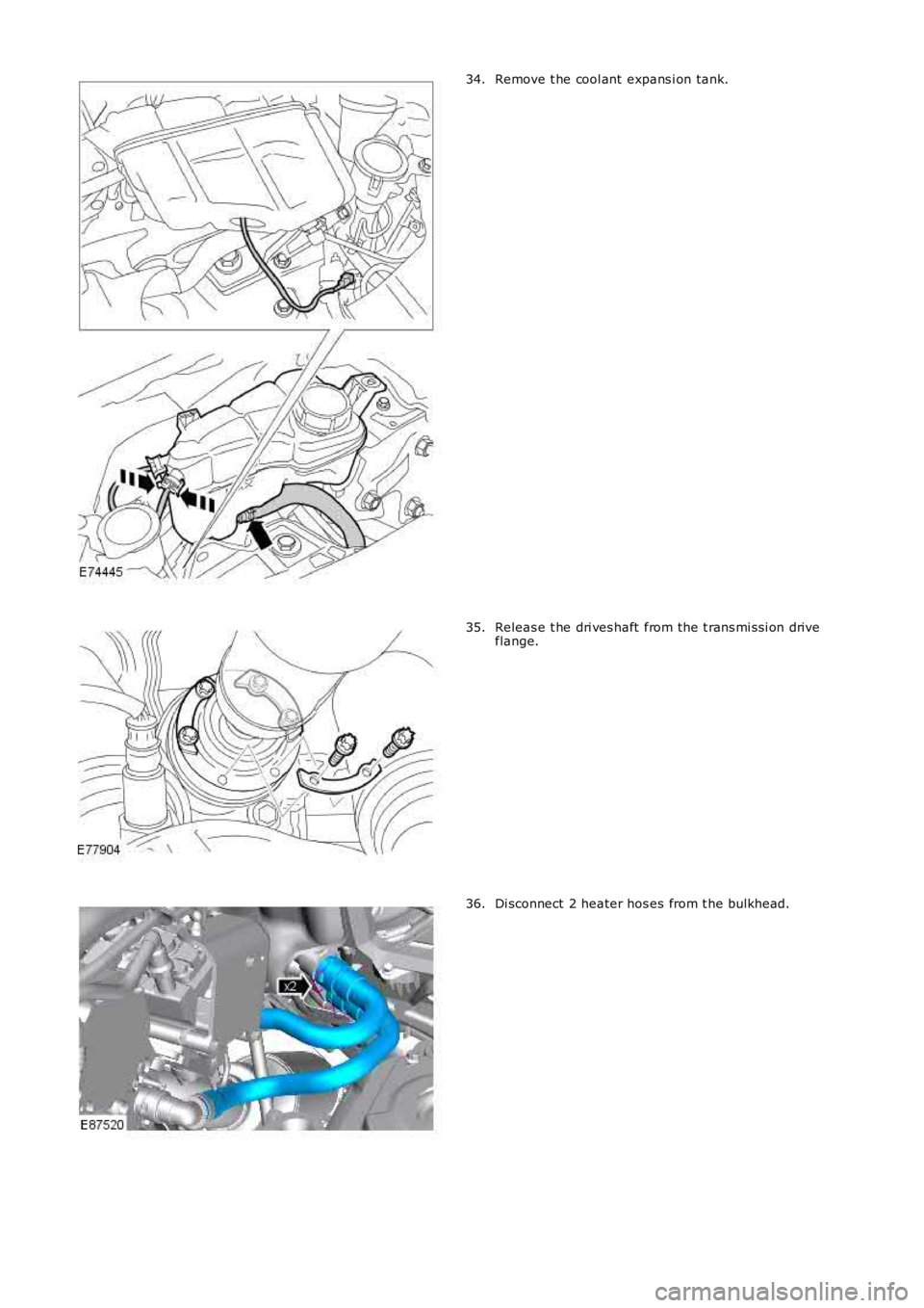 LAND ROVER FRELANDER 2 2006  Repair Manual Remove t he cool ant  expans i on tank.34.
Releas e t he dri ves haft  from the t rans mi ss i on driveflange.35.
Di sconnect  2 heater hos es from t he bulkhead.36. 