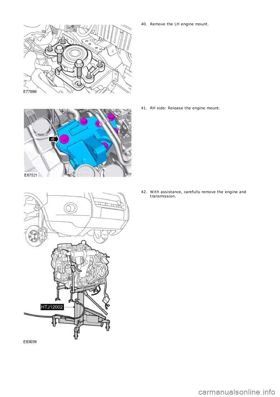 LAND ROVER FRELANDER 2 2006  Repair Manual Remove t he LH engine mount.40.
RH si de: Rel eas e t he engine mount .41.
W it h ass i st ance, careful ly remove the engi ne andt rans mis s ion.42. 