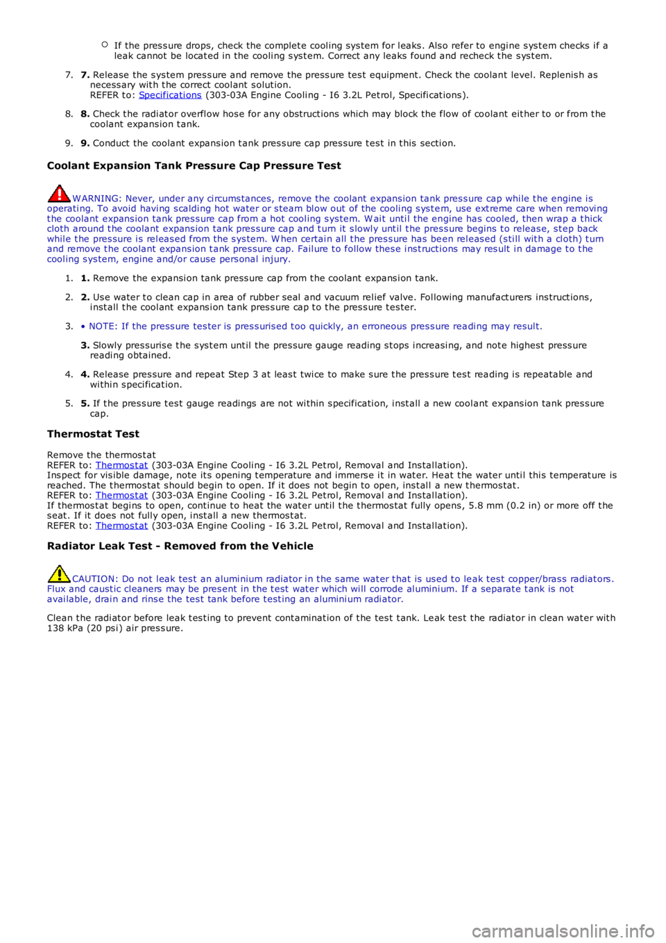 LAND ROVER FRELANDER 2 2006  Repair Manual If the pres s ure drops, check the complet e cool ing s ys tem for l eaks . Als o refer to engi ne s ys t em checks  i f aleak cannot  be locat ed in the cooli ng s ys t em. Correct  any leaks  found 