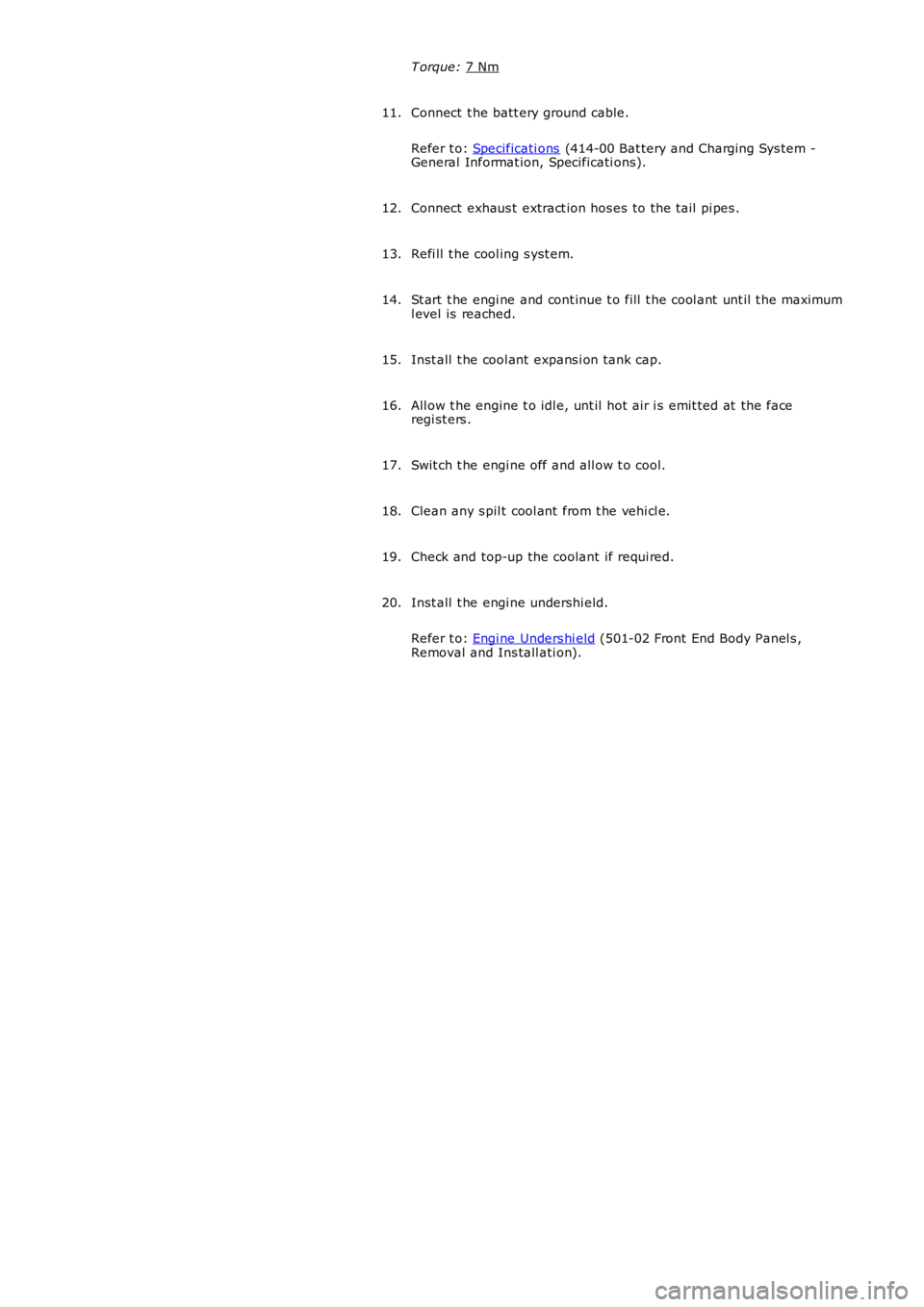 LAND ROVER FRELANDER 2 2006  Repair Manual T orque: 
7 Nm Connect  t he batt ery ground cable.
Refer t o:  Specificati ons  (414-00 Bat tery and Charging Sys tem -
General Informat ion, Specificati ons).
11.
Connect  exhaus t  extract ion hos 