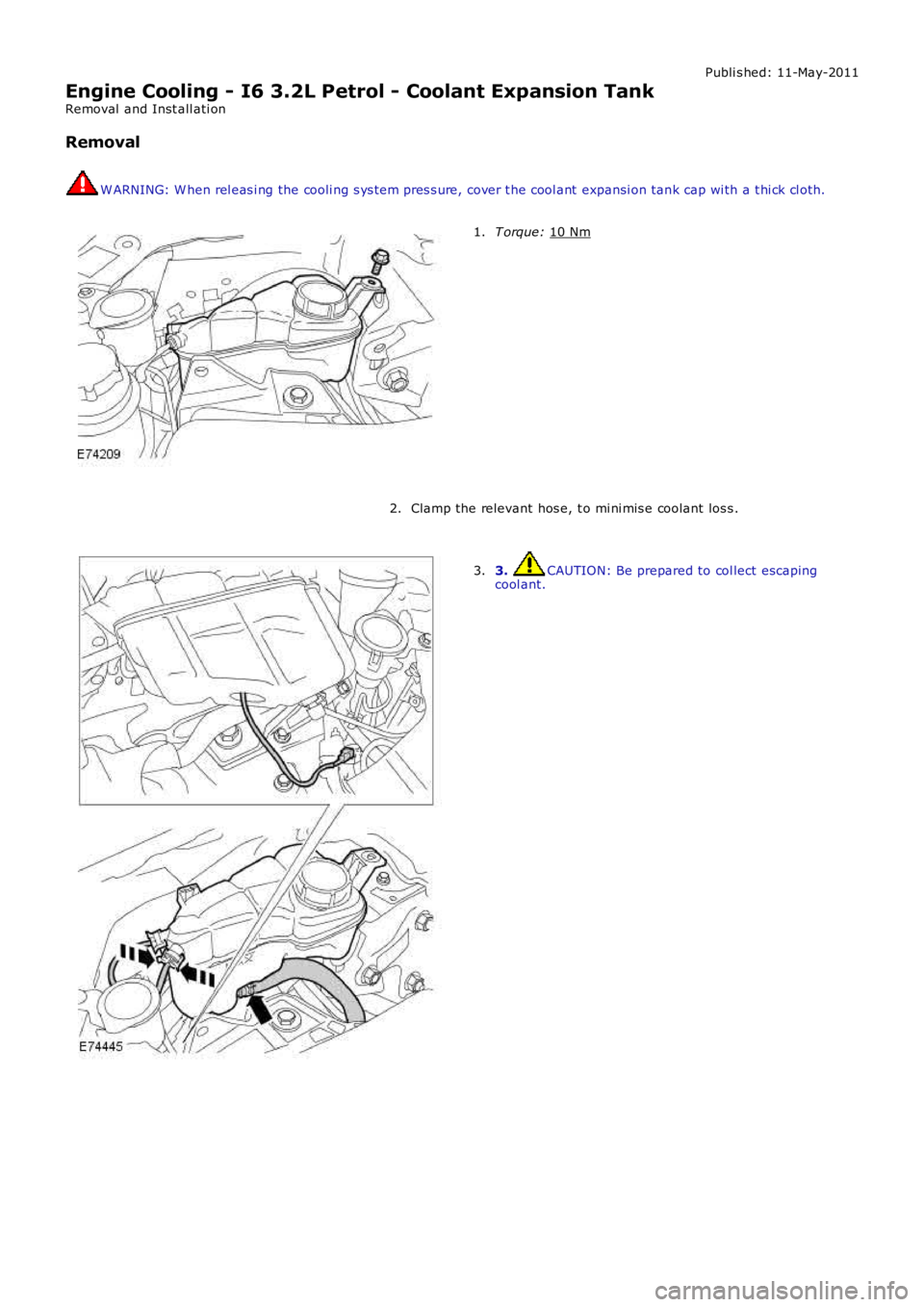 LAND ROVER FRELANDER 2 2006  Repair Manual Publi s hed: 11-May-2011
Engine Cooling - I6 3.2L Petrol - Coolant Expansion Tank
Removal  and Inst all ati on
Removal W ARNING: W hen rel eas i ng the cooli ng s ys t em pres s ure, cover t he cool a