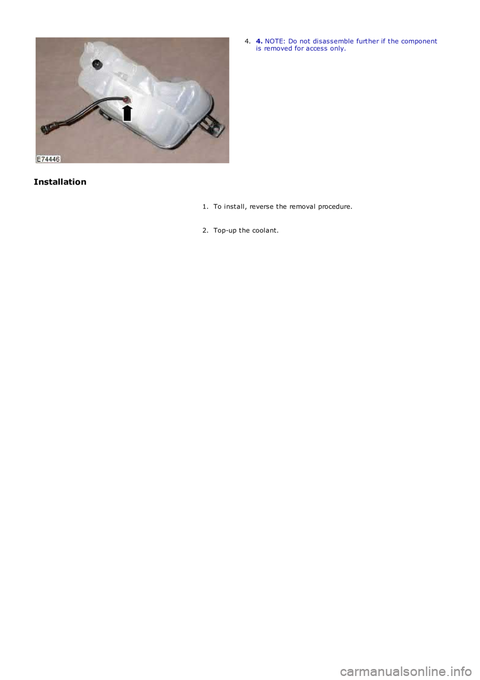 LAND ROVER FRELANDER 2 2006  Repair Manual 4. NOTE: Do not di s as s emble furt her if t he componentis  removed for acces s  only.4.
Installation
To i nst all , revers e t he removal procedure.1.
Top-up t he cool ant.2. 