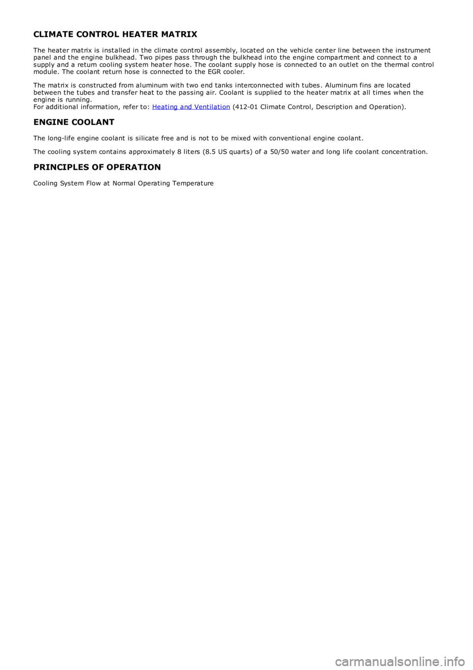 LAND ROVER FRELANDER 2 2006 Repair Manual CLIMATE CONTROL HEATER MATRIX
The heat er mat rix is i nst all ed in the cli mate cont rol as sembl y, l ocat ed on t he vehi cl e cent er li ne bet ween t he ins trumentpanel and t he engi ne bulkh LAND ROVER FRELANDER 2 2006 Repair Manual CLIMATE CONTROL HEATER MATRIX
The heat er mat rix is i nst all ed in the cli mate cont rol as sembl y, l ocat ed on t he vehi cl e cent er li ne bet ween t he ins trumentpanel and t he engi ne bulkh