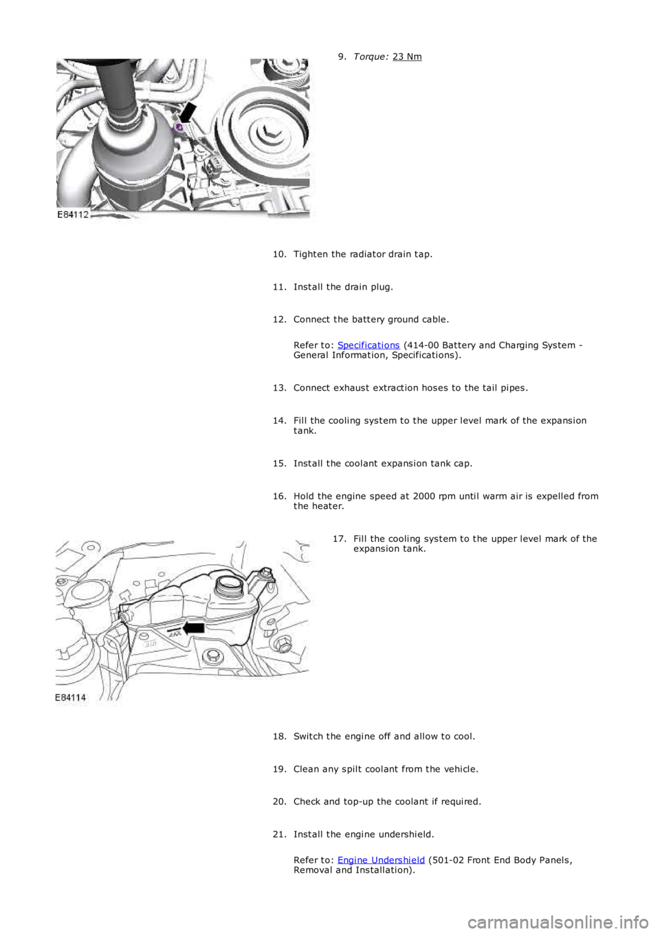 LAND ROVER FRELANDER 2 2006 Repair Manual T orque:
23 Nm 9.
Tight en the radiat or drain t ap.
10.
Inst all t he drain plug.
11.
Connect t he batt ery ground cable.
Refer t o: Specificati ons (414-00 Bat tery and Charging Sys tem -
Gener LAND ROVER FRELANDER 2 2006 Repair Manual T orque:
23 Nm 9.
Tight en the radiat or drain t ap.
10.
Inst all t he drain plug.
11.
Connect t he batt ery ground cable.
Refer t o: Specificati ons (414-00 Bat tery and Charging Sys tem -
Gener