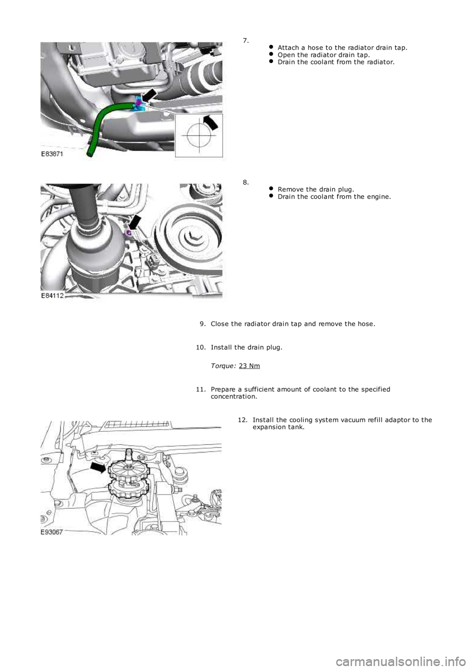 LAND ROVER FRELANDER 2 2006 Repair Manual
At tach a hos e t o t he radiat or drain tap. Open t he radi at or drain tap.
Drai n t he cool ant from t he radiat or.7.
Remove t he drain plug. Drai n t he cool ant from t he engi ne.8.
Clos e LAND ROVER FRELANDER 2 2006 Repair Manual
At tach a hos e t o t he radiat or drain tap. Open t he radi at or drain tap.
Drai n t he cool ant from t he radiat or.7.
Remove t he drain plug. Drai n t he cool ant from t he engi ne.8.
Clos e