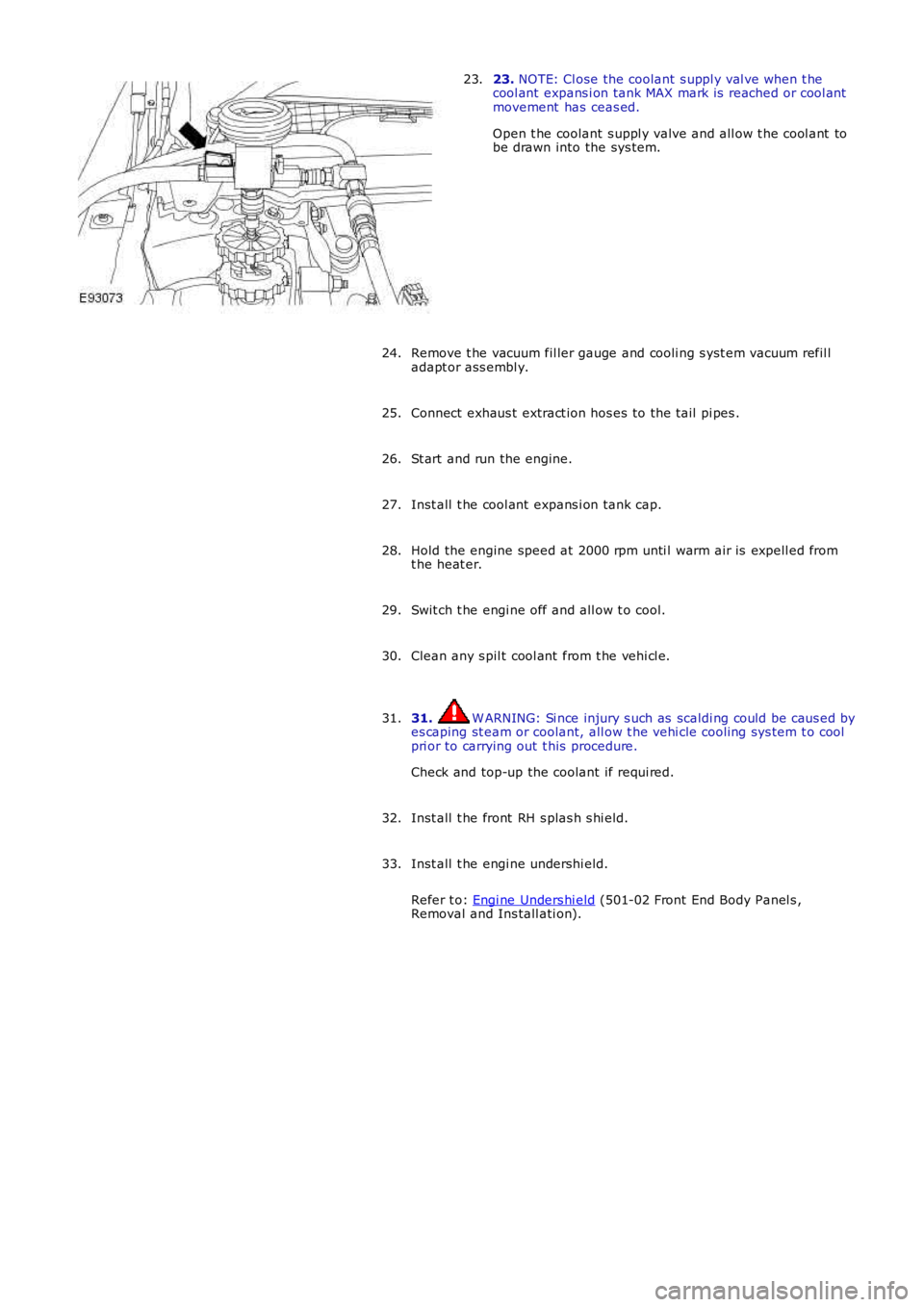 LAND ROVER FRELANDER 2 2006 Repair Manual 23. NOTE: Cl ose the coolant s uppl y val ve when t hecool ant expans i on tank MAX mark is reached or cool antmovement has ceas ed.
Open t he coolant s uppl y valve and all ow t he cool ant tob LAND ROVER FRELANDER 2 2006 Repair Manual 23. NOTE: Cl ose the coolant s uppl y val ve when t hecool ant expans i on tank MAX mark is reached or cool antmovement has ceas ed.
Open t he coolant s uppl y valve and all ow t he cool ant tob