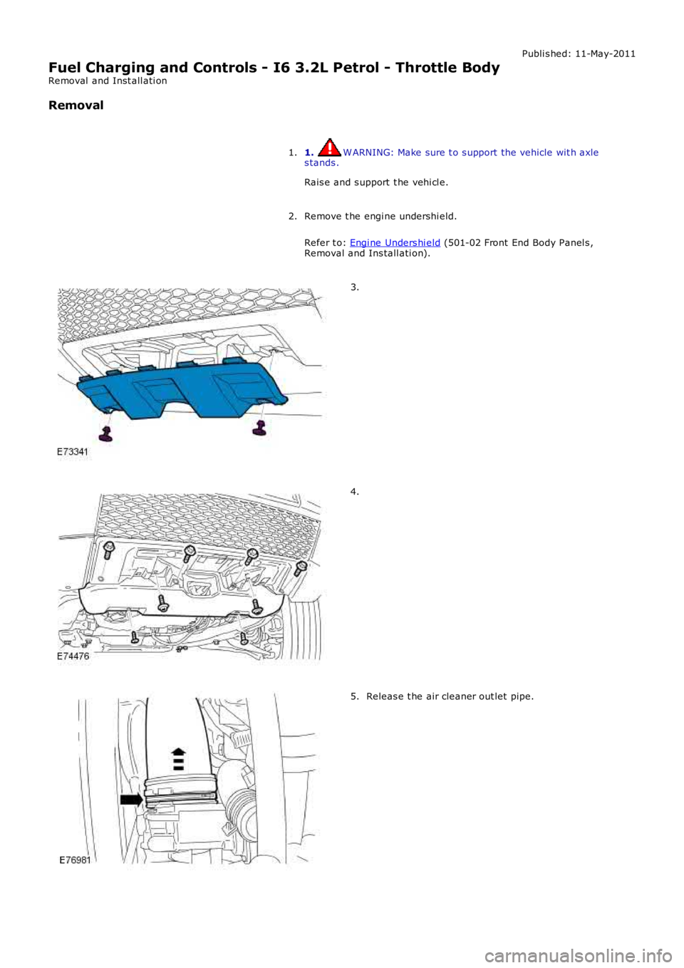 LAND ROVER FRELANDER 2 2006 Repair Manual Publi s hed: 11-May-2011
Fuel Charging and Controls - I6 3.2L Petrol - Throttle Body
Removal and Inst all ati on
Removal
1. W ARNING: Make sure t o s upport the vehicle wit h axles tands .
Rais e and LAND ROVER FRELANDER 2 2006 Repair Manual Publi s hed: 11-May-2011
Fuel Charging and Controls - I6 3.2L Petrol - Throttle Body
Removal and Inst all ati on
Removal
1. W ARNING: Make sure t o s upport the vehicle wit h axles tands .
Rais e and