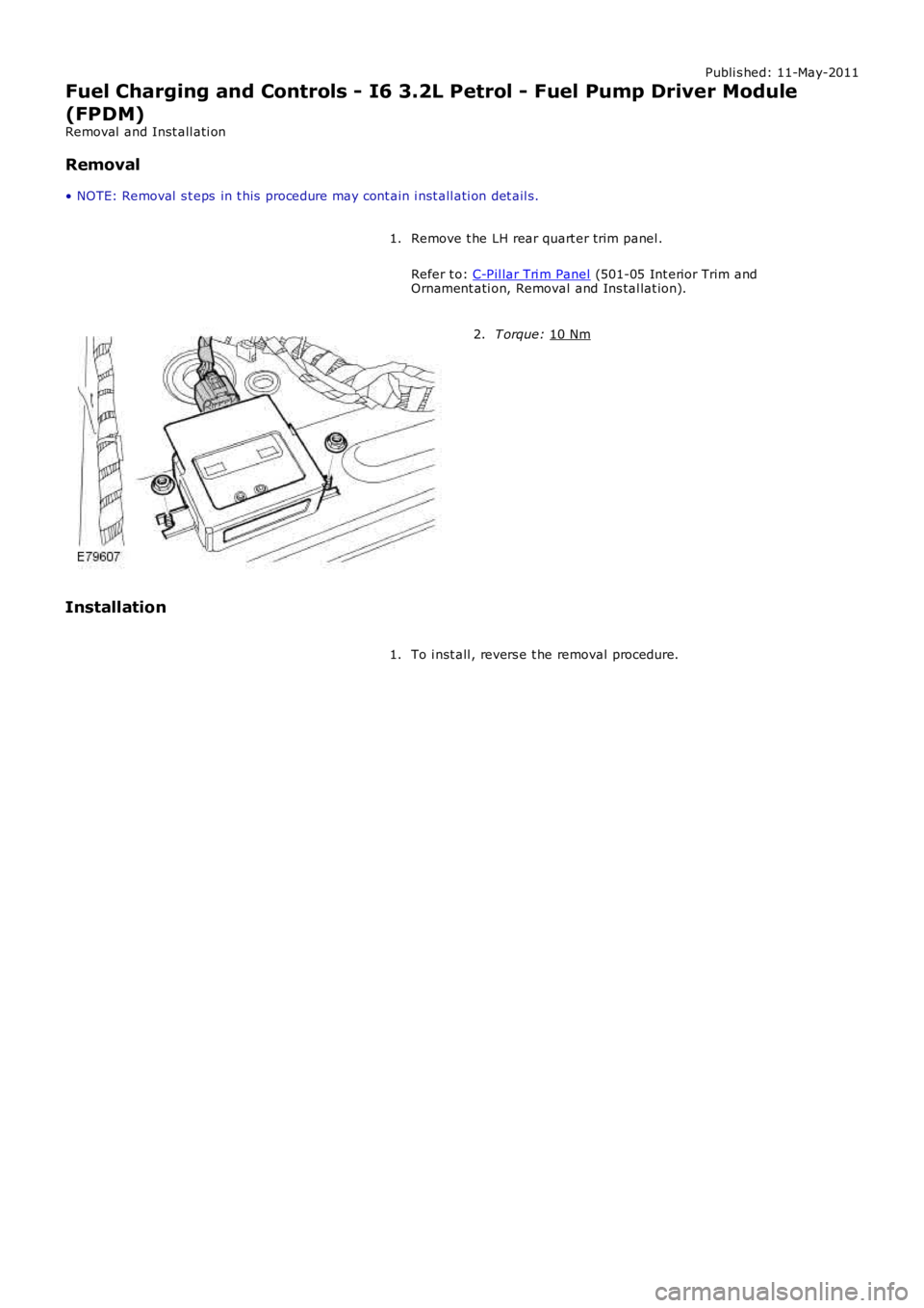 LAND ROVER FRELANDER 2 2006 Repair Manual Publi s hed: 11-May-2011
Fuel Charging and Controls - I6 3.2L Petrol - Fuel Pump Driver Module
(FPDM)
Removal and Inst all ati on
Removal
• NOTE: Removal s t eps in t his procedure may cont ain LAND ROVER FRELANDER 2 2006 Repair Manual Publi s hed: 11-May-2011
Fuel Charging and Controls - I6 3.2L Petrol - Fuel Pump Driver Module
(FPDM)
Removal and Inst all ati on
Removal
• NOTE: Removal s t eps in t his procedure may cont ain