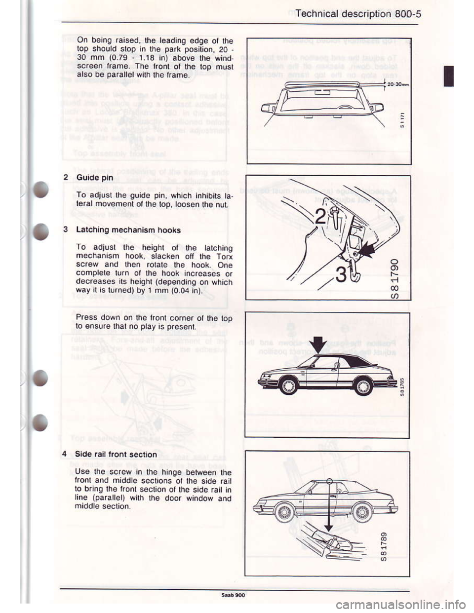 SAAB 900 1986 User Guide Downloaded from www.Manualslib.com manuals search engine Technrcal descnptron 800-5
on belng raised, lh6 l€ading edqe ot he
lop sholld slop in lhe park poslion, 20 -
30 mm (0.79 . 1 13 in) above Ihe