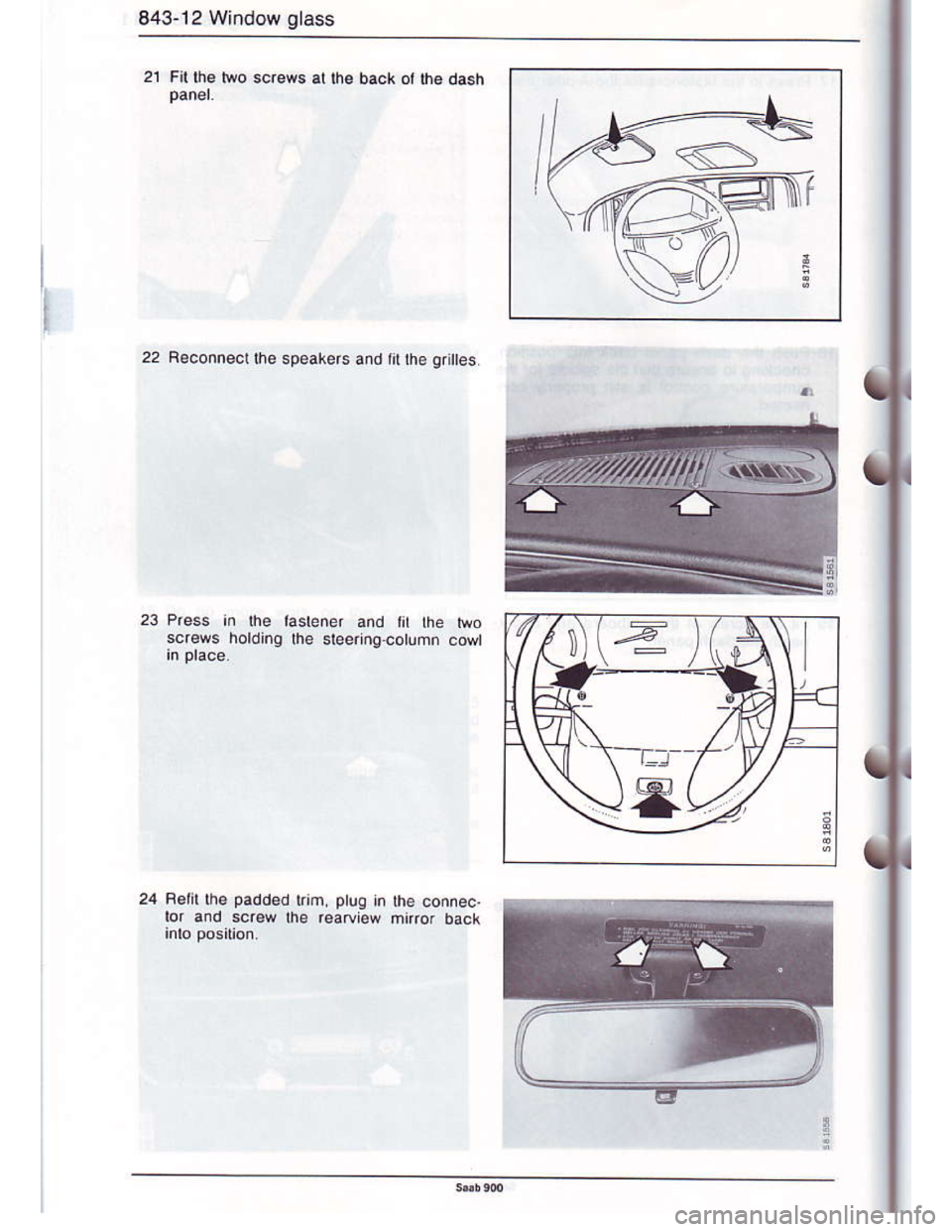 SAAB 900 1986  Service Manual Downloaded from www.Manualslib.com manuals search engine 843-12 Window glass
21 Fit lhe Mo sciews al the back or th6 dash
22 Beconnectlhe speakers and tilthe gri es
Iaslener and rit the Mo
lhe slee.in