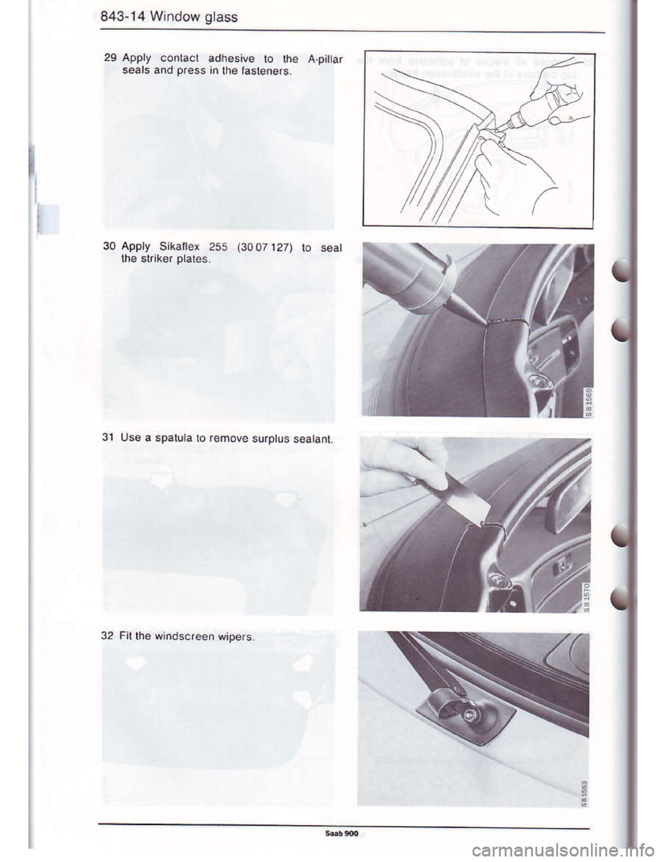 SAAB 900 1986  Service Manual Downloaded from www.Manualslib.com manuals search engine 843-14 Window glass
adhesive lo lh6 a-prlar
I
30 Apply sikaile! 255 (3007127) lo seal
3l Use a sparula ro r€move surptus sea anl
32 Fit lhe u