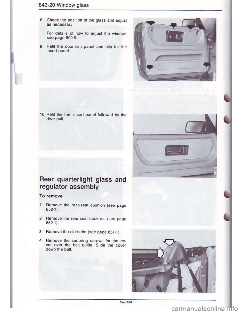 SAAB 900 1986  Service Manual Downloaded from www.Manualslib.com manuals search engine 843-20 Window glass
10 Fetit the i.im inserl panel
1
Rear quarterlight glass and
regulator assembly
352-1)
352-1).
rhe r€a.seal cushion (see 