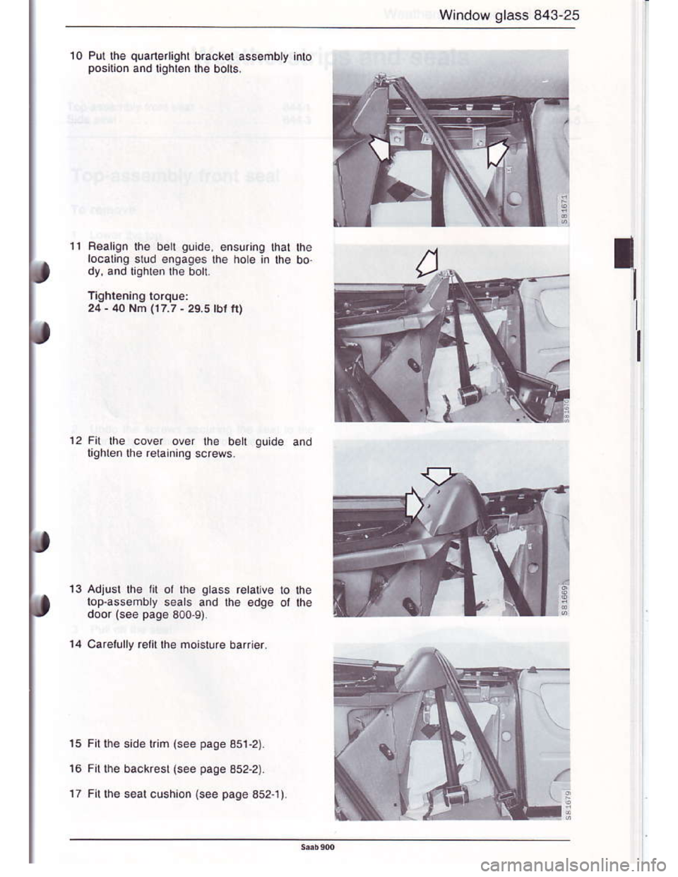 SAAB 900 1986  Service Manual Downloaded from www.Manualslib.com manuals search engine W,ndow glass 843-25
11 Realigi the belr guide. ensuring {ral the
- localino 5tud enoaoes lhe hoLe ,n lh€ bo
a dy. andxehren lh; -boh
Tighleni