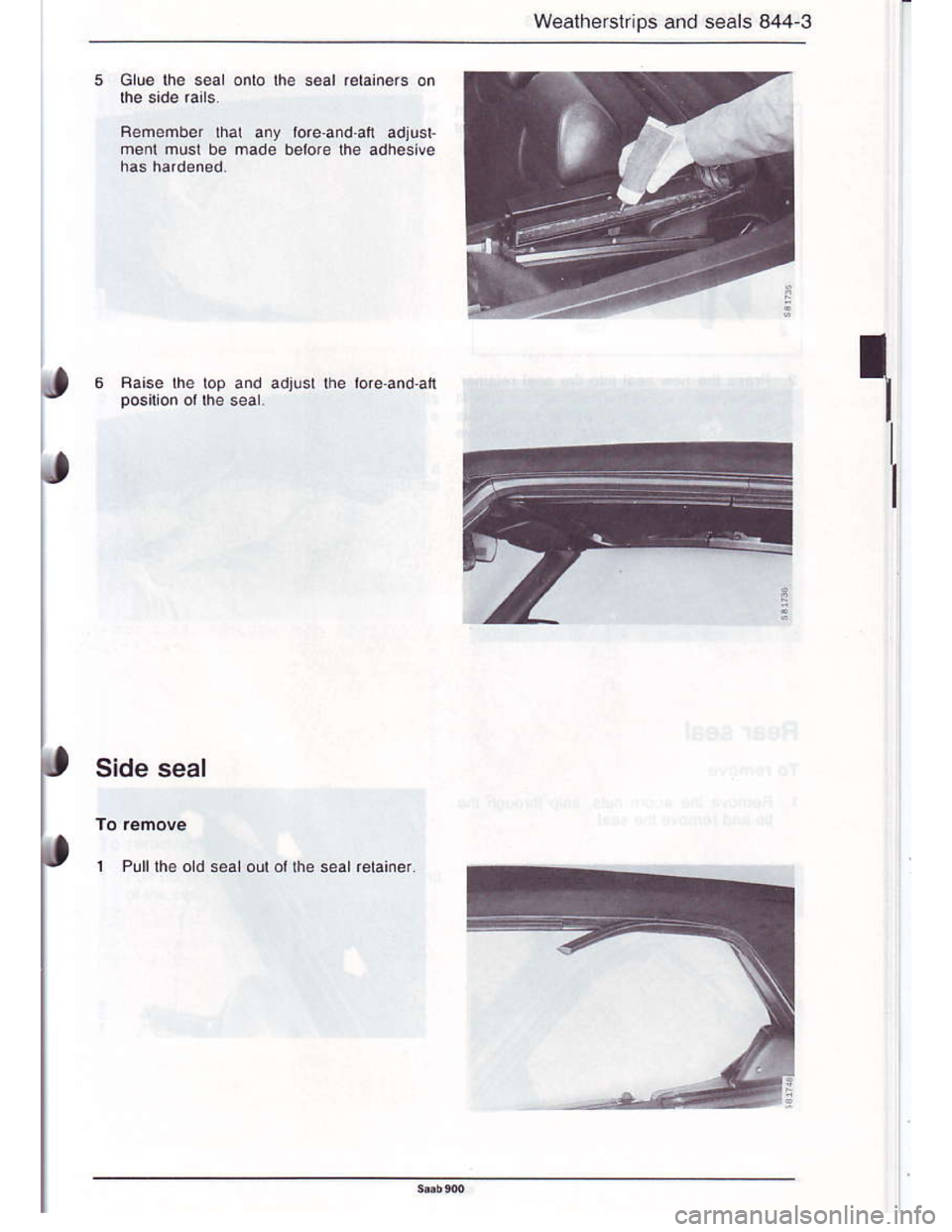 SAAB 900 1986  Service Manual Downloaded from www.Manualslib.com manuals search engine Wealherslrips and seals 844.3
,
Glue lhe seal onlo lhe seal relainers on
Remember that any tore.and.afi adiusl-
ment musl be hade beiore lhe ad