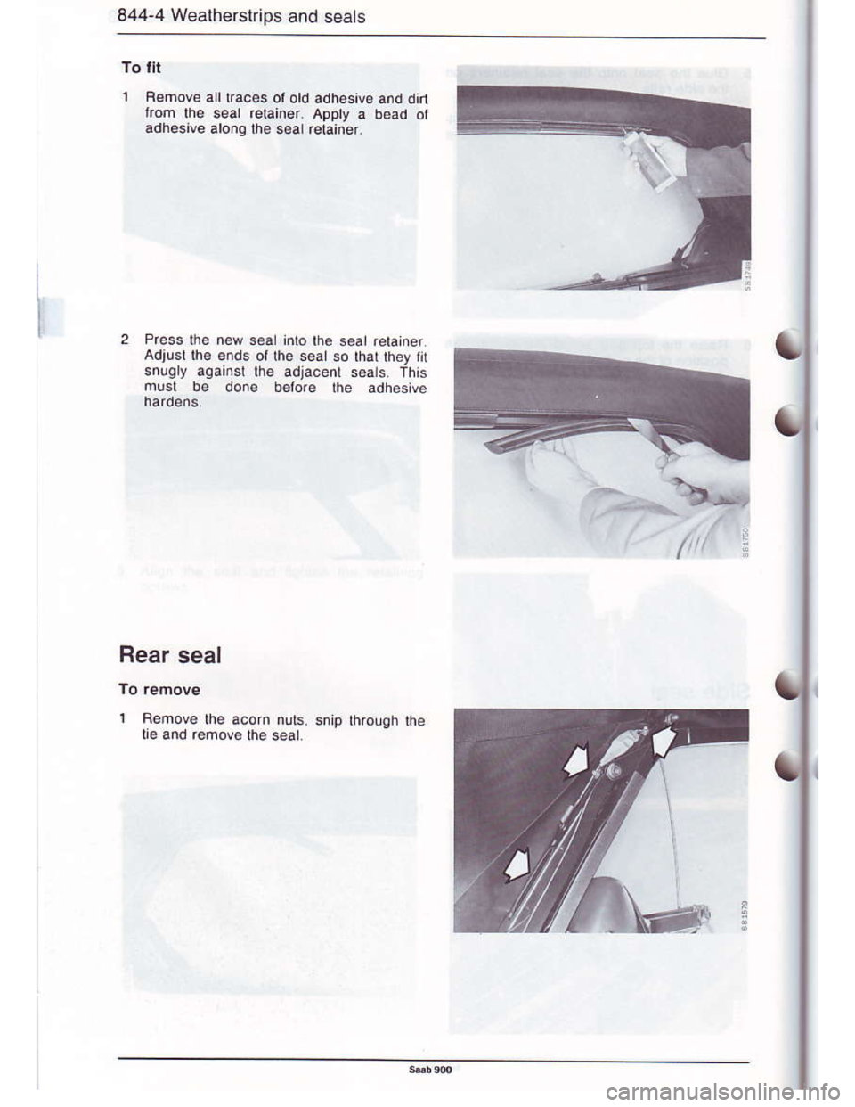 SAAB 900 1986  Service Manual Downloaded from www.Manualslib.com manuals search engine 844-4 Wealherslrips and seats
To ih
Femove all rracas ol otd adhesive and din
tom lhe seal retai.er. Apply a bead ot
adhesive aloiq lhe sealret